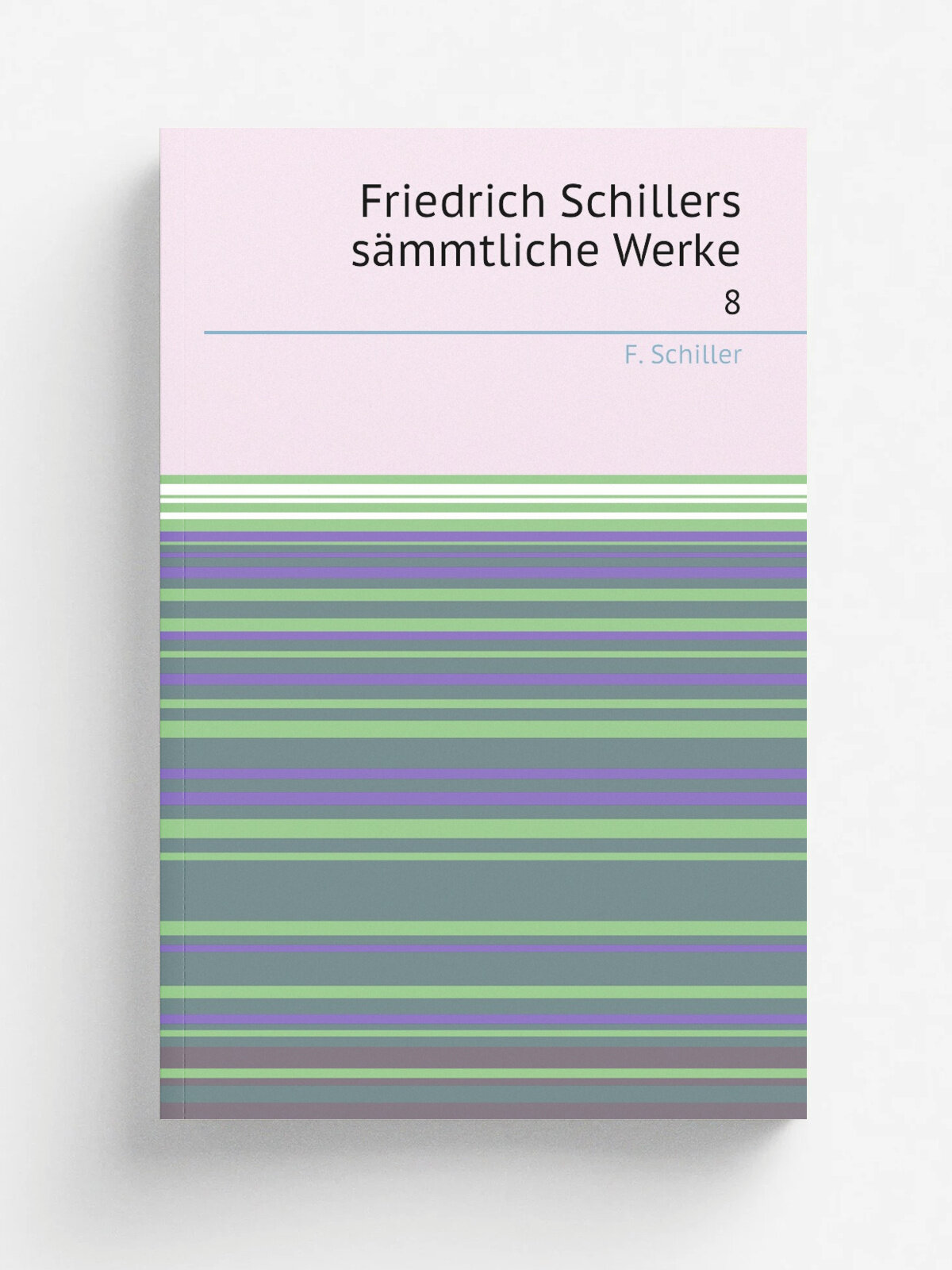 Friedrich Schillers s.mmtliche Werke. 8 | F. Schiller | 1810 | Wien, In Commission bey A. Doll | Репринт