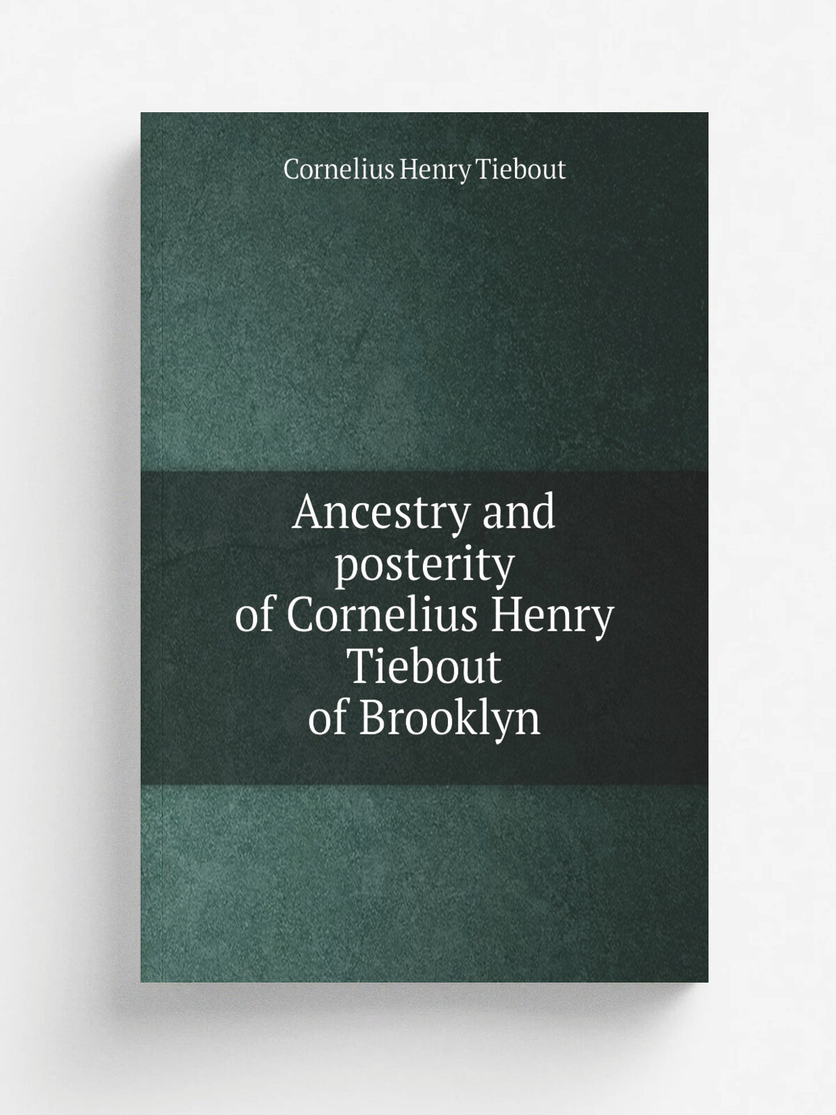Ancestry and posterity of Cornelius Henry Tiebout of Brooklyn