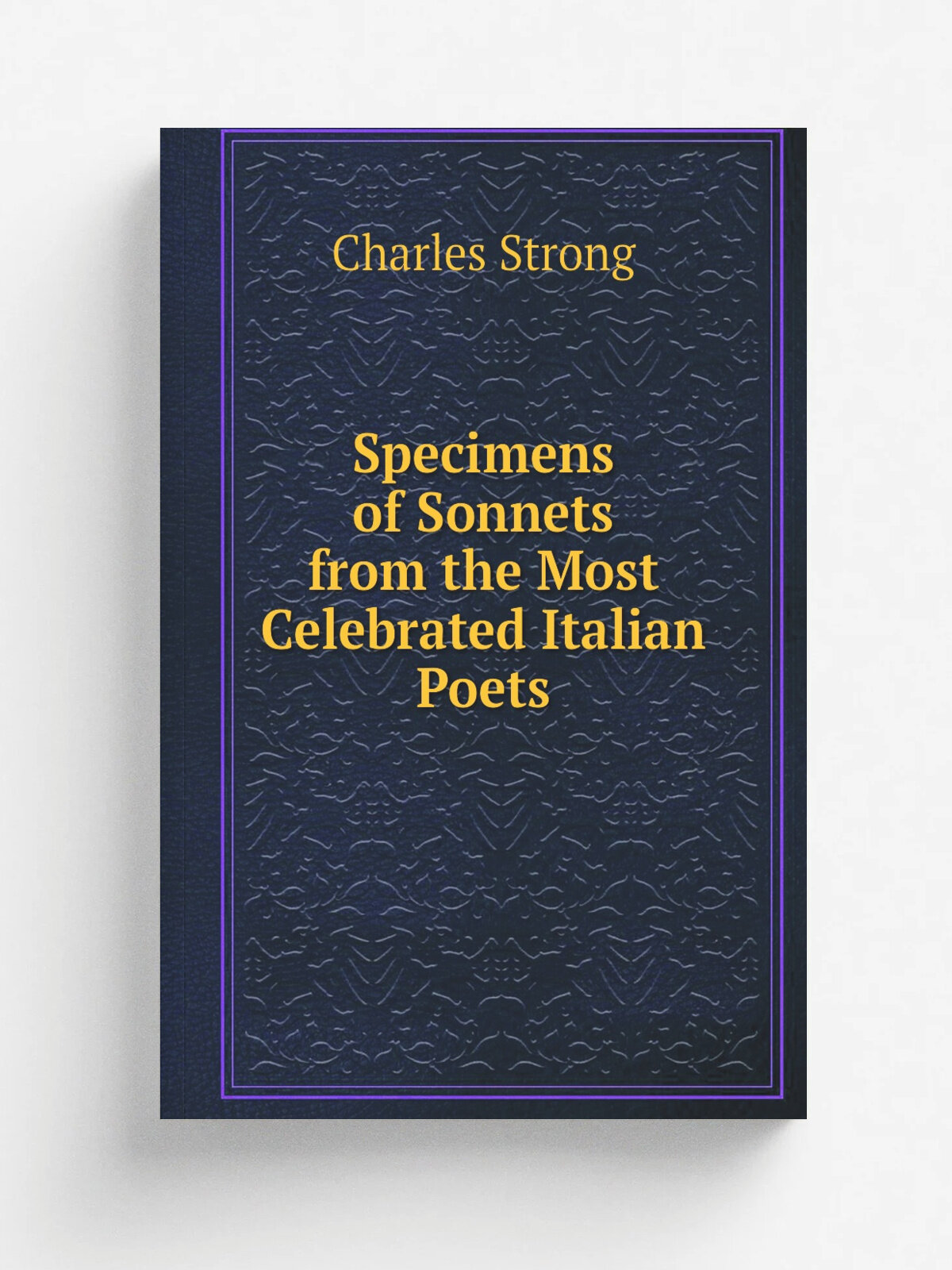 Specimens of Sonnets from the Most Celebrated Italian Poets | Charles Strong | 1827 | John Murray | Репринт