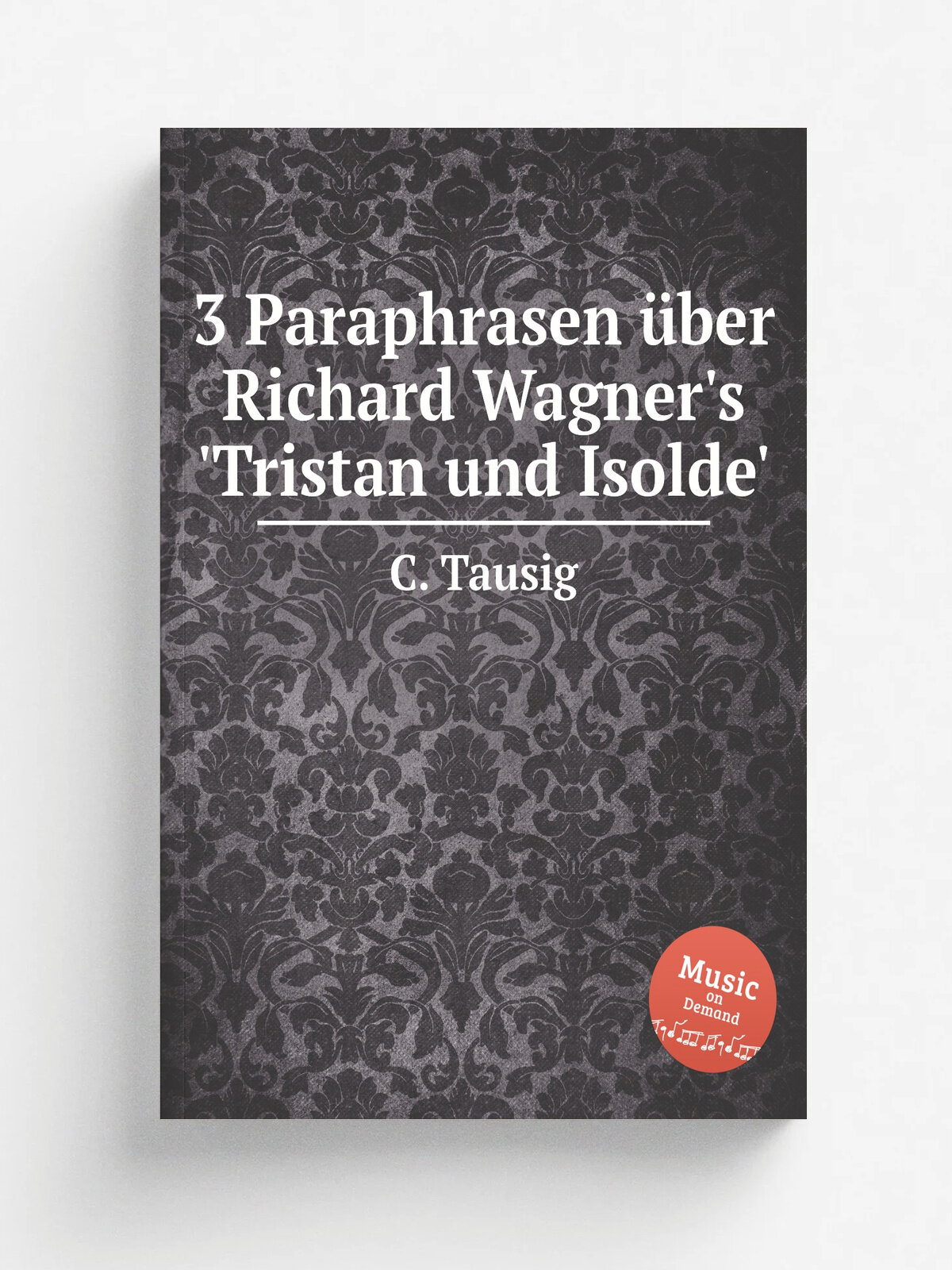 3 Paraphrasen . ber Richard Wagner's 'Tristan und Isolde' | C. Tausig | Репринт