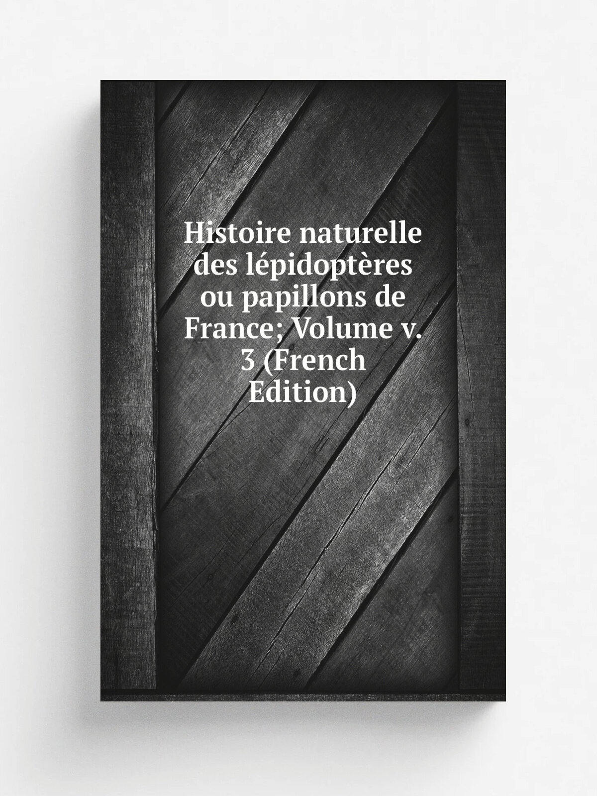Histoire naturelle des l.pidopt.res ou papillons de France; Volume v. 3 (French Edition) | Репринт