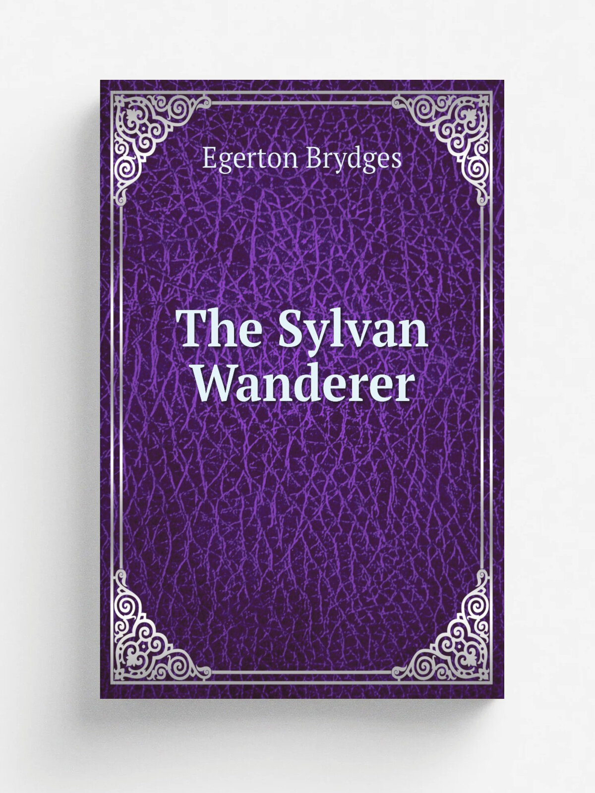 The Sylvan Wanderer | Brydges Egerton | 1813 | Printed at the private press of Lee Priory, by Johnson and Warwick. | Репринт