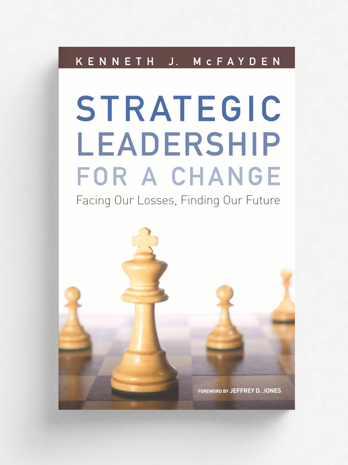 Strategic Leadership for a Change. Facing Our Losses, Finding Our Future