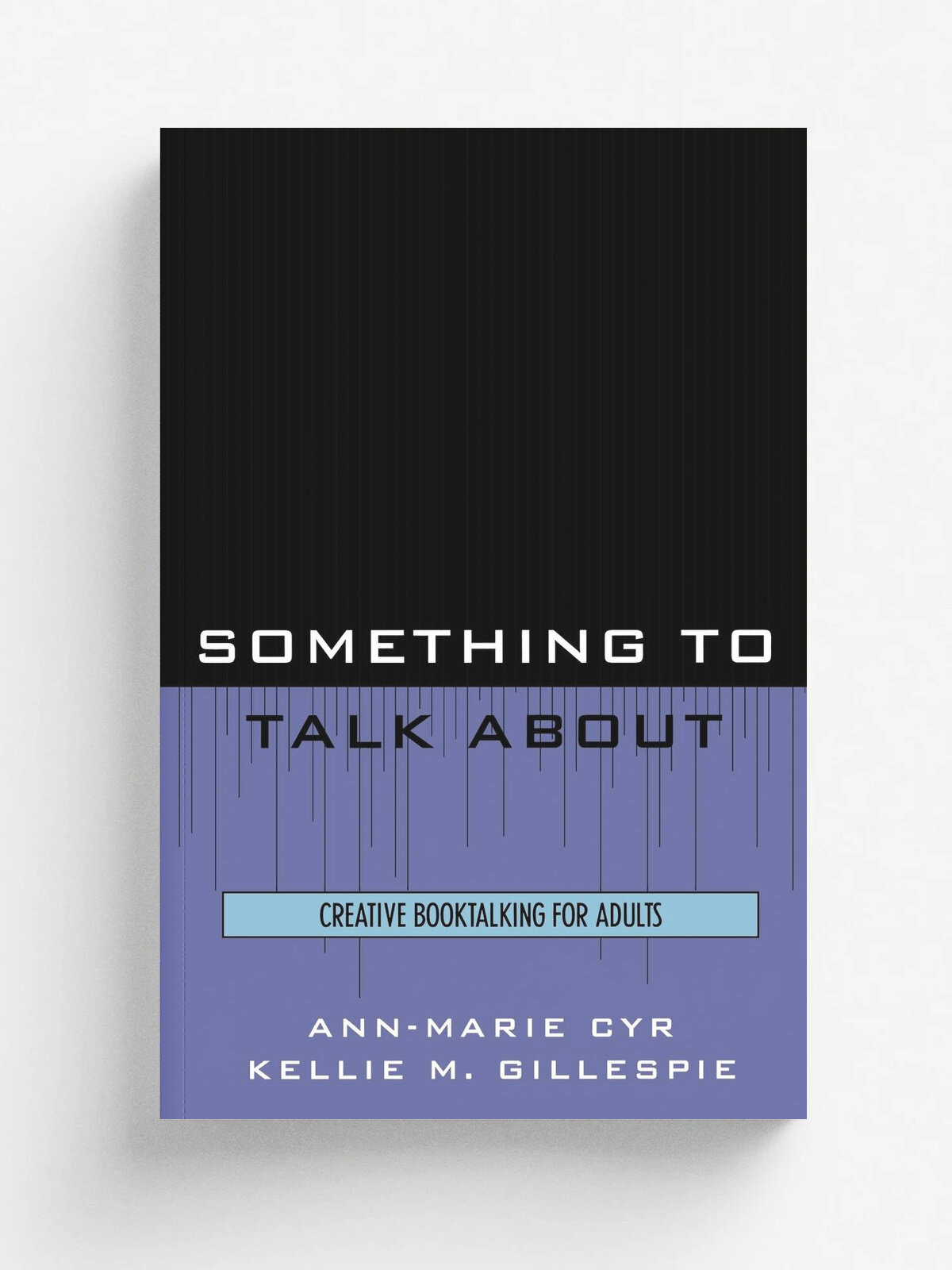 Something to Talk about. Creative Booktalking for Adults