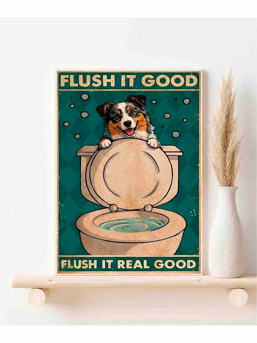 Австралийская овчарка, Flush It Good, It Real Good, Плакат
