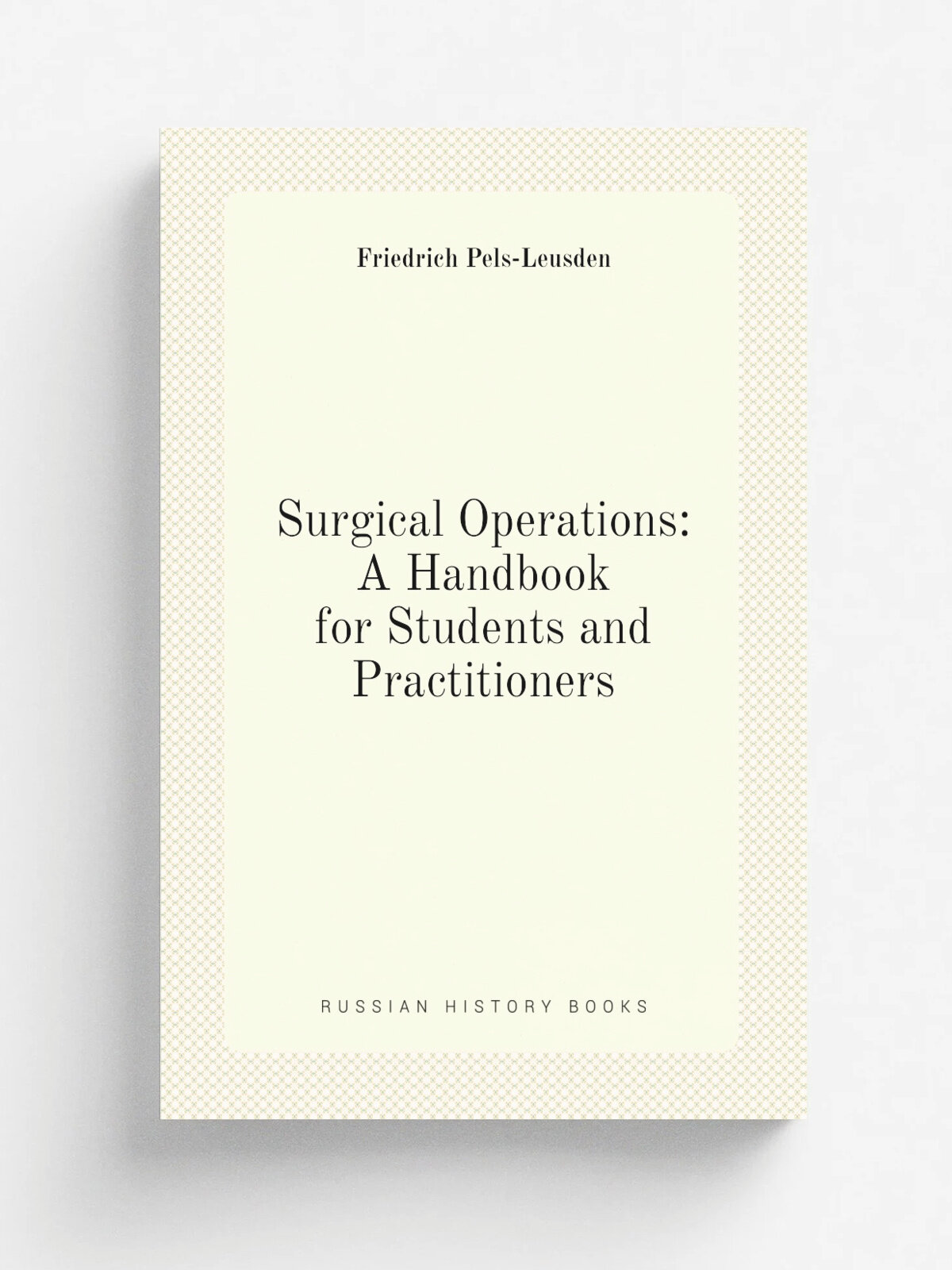 Surgical Operations: A Handbook for Students and Practitioners