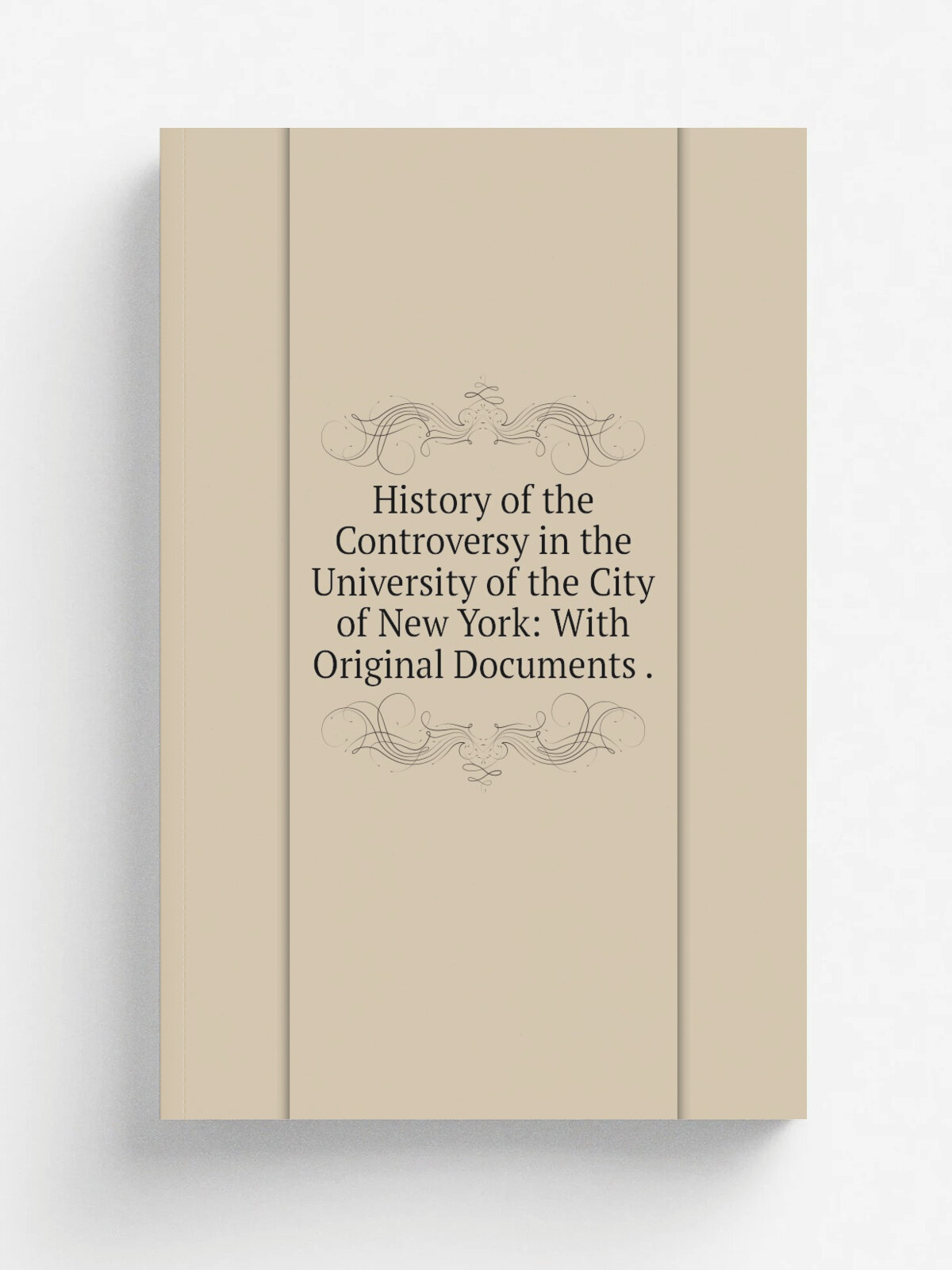 History of the Controversy in the University of the City of New York: With Original Documents . | 1838 | J. S. Taylor | Репринт