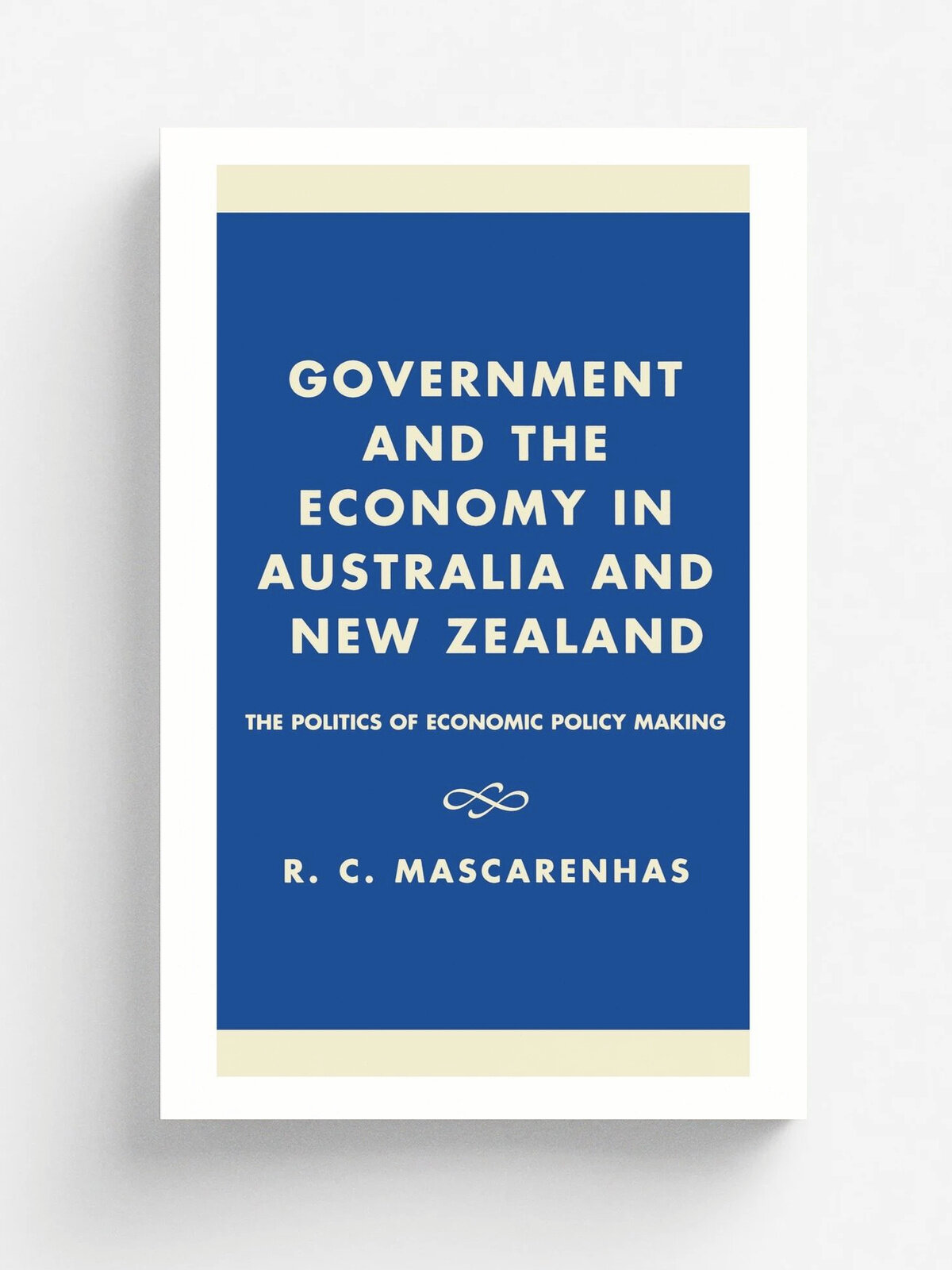 Government and the Economy in Australia and New Zealand. The Politics of Economic Policy Making