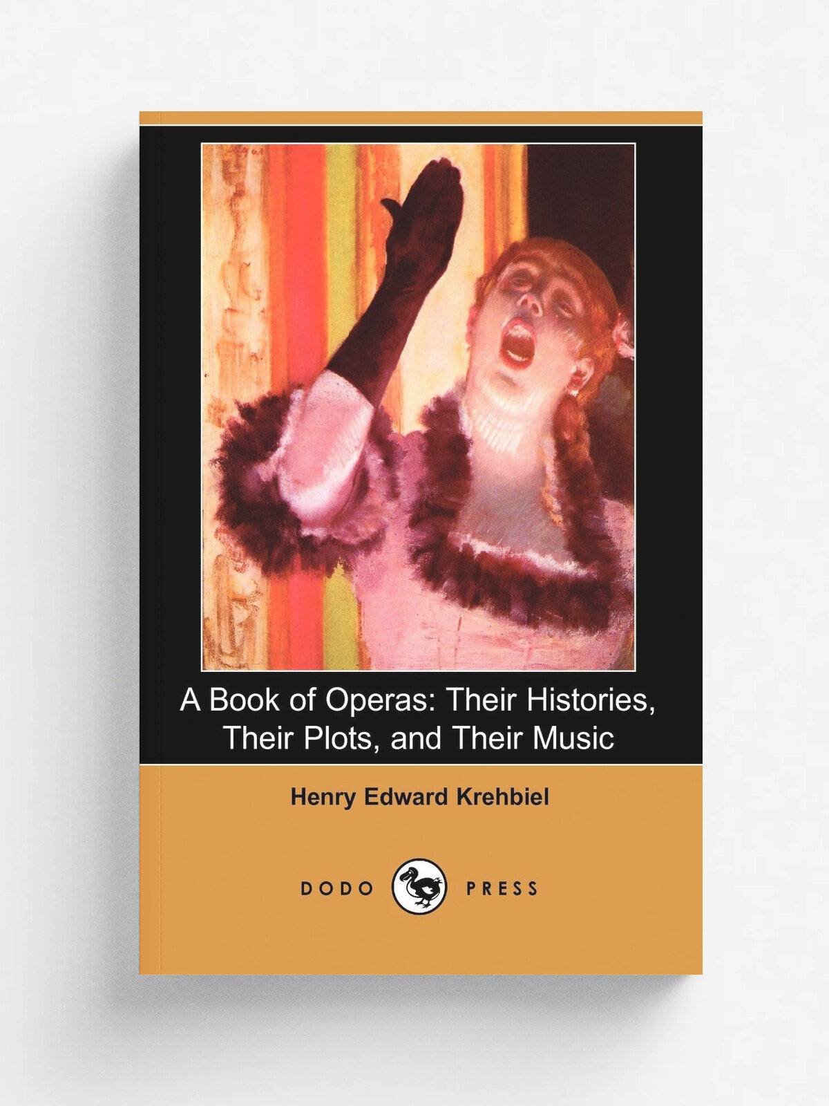 A Book of Operas. Their Histories, Their Plots, and Their Music