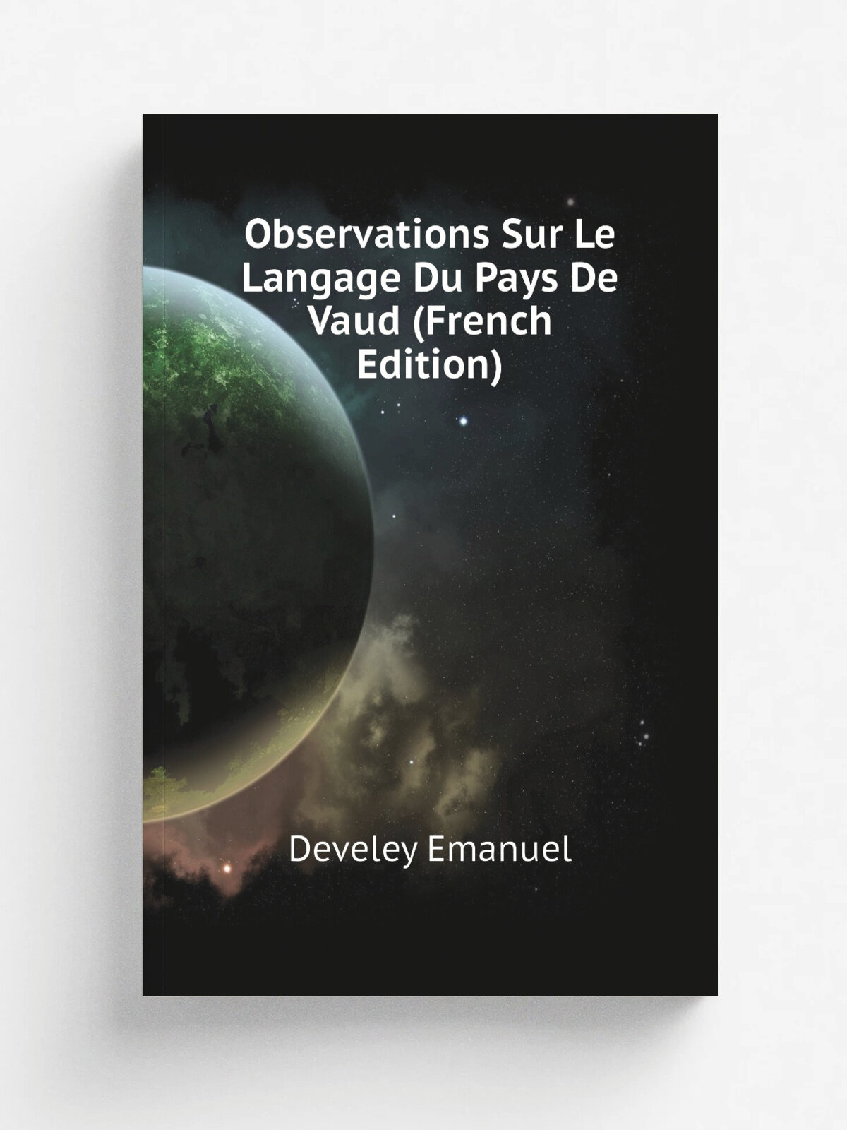 Observations Sur Le Langage Du Pays De Vaud (French Edition) | Develey Emanuel | Репринт