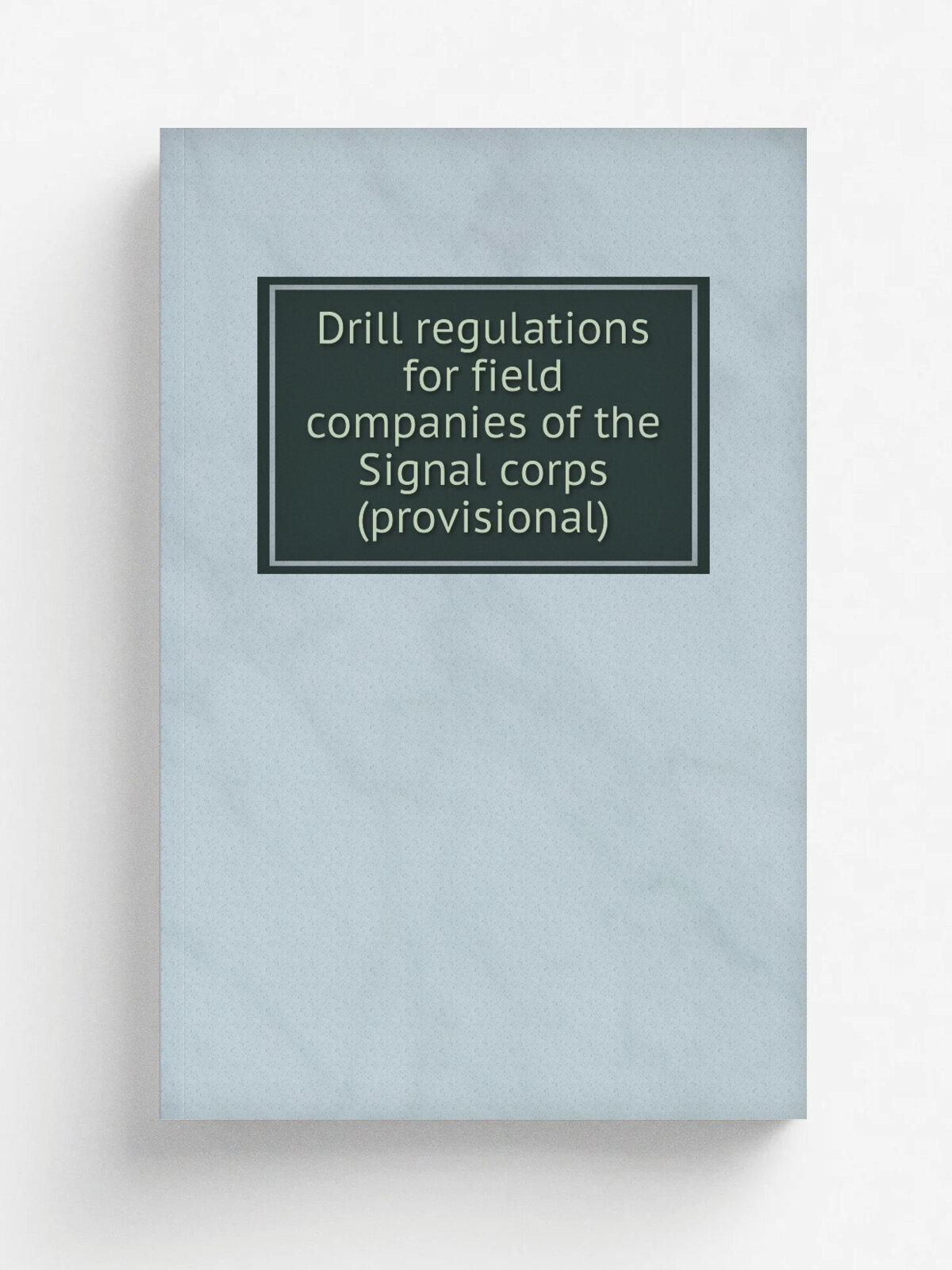 Drill regulations for field companies of the Signal corps (provisional)