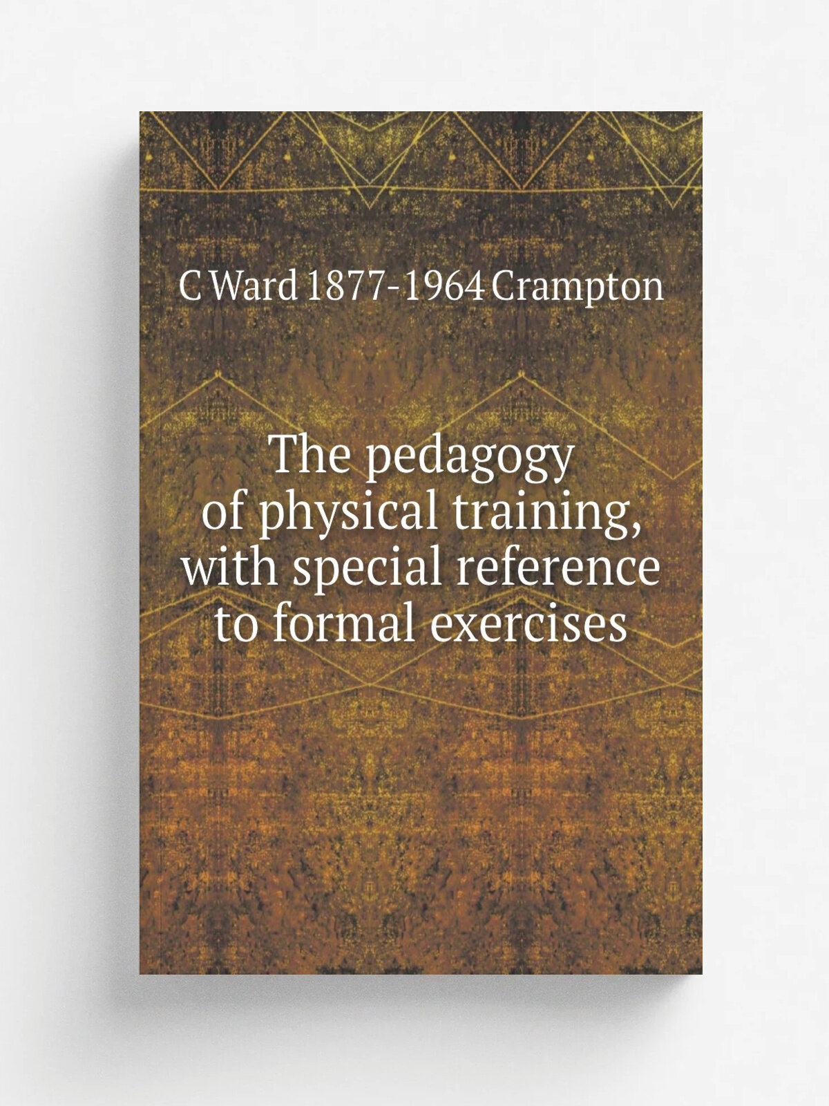 The pedagogy of physical training, with special reference to formal exercises