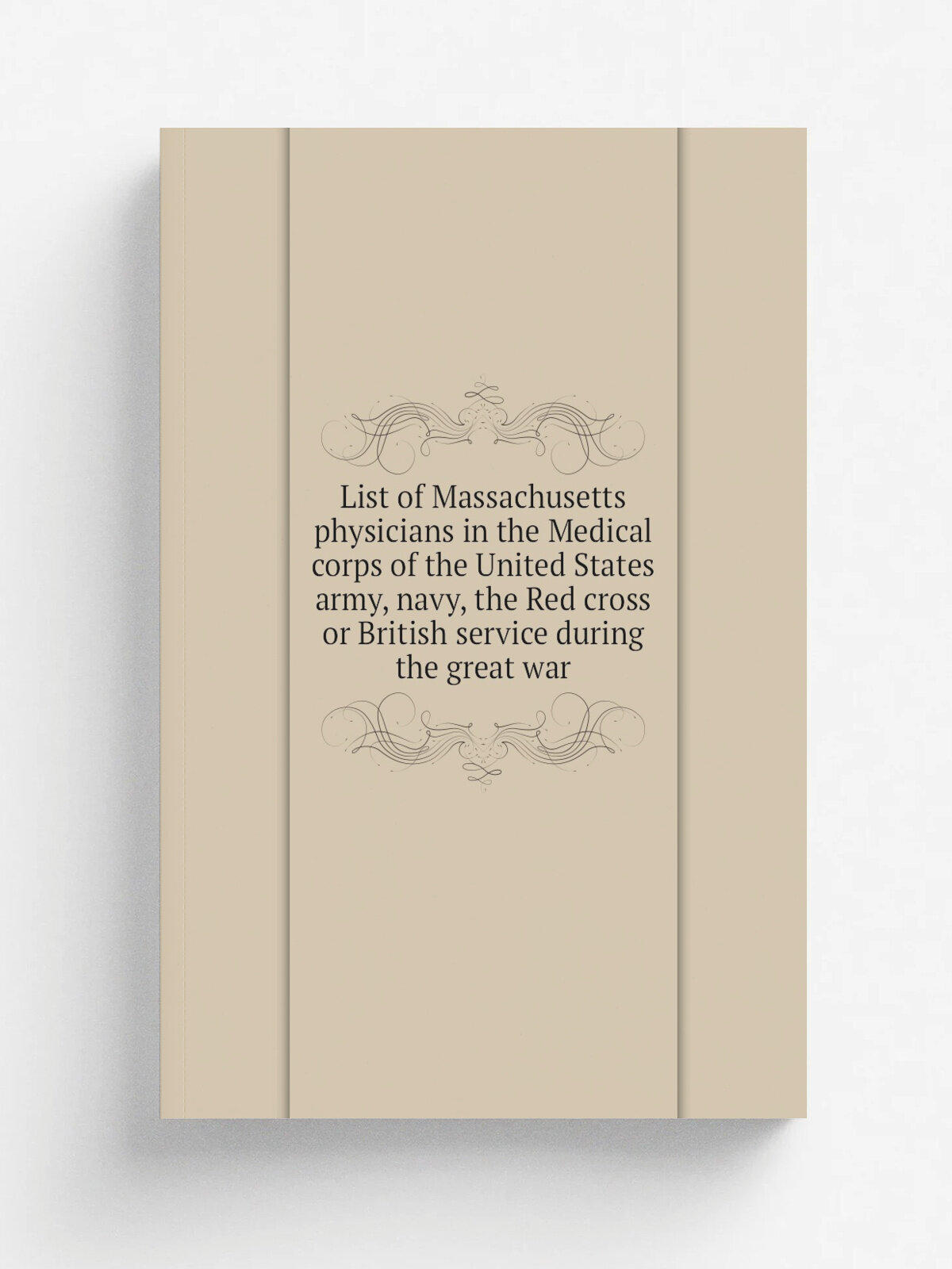 List of Massachusetts physicians in the Medical corps of the United States army, navy, the Red cross or British service during the great war | Не ука…
