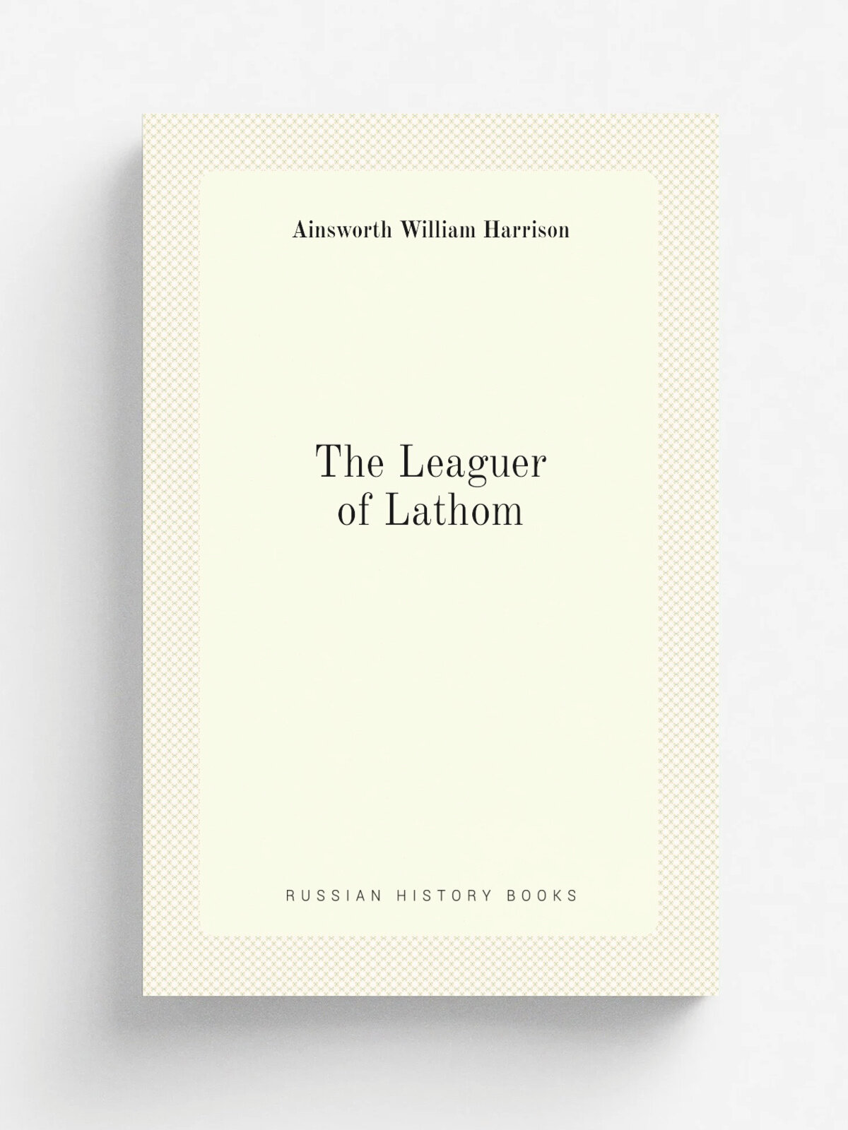 The Leaguer of Lathom | Ainsworth William Harrison | Репринт