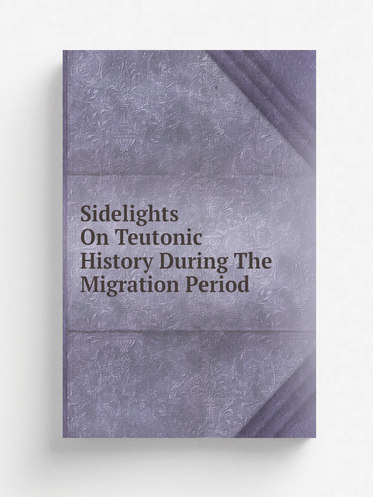 Sidelights On Teutonic History During The Migration Period | Репринт