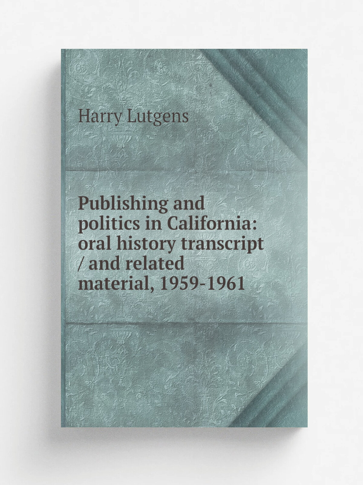 Publishing and politics in California: oral history transcript / and related material, 1959-1961
