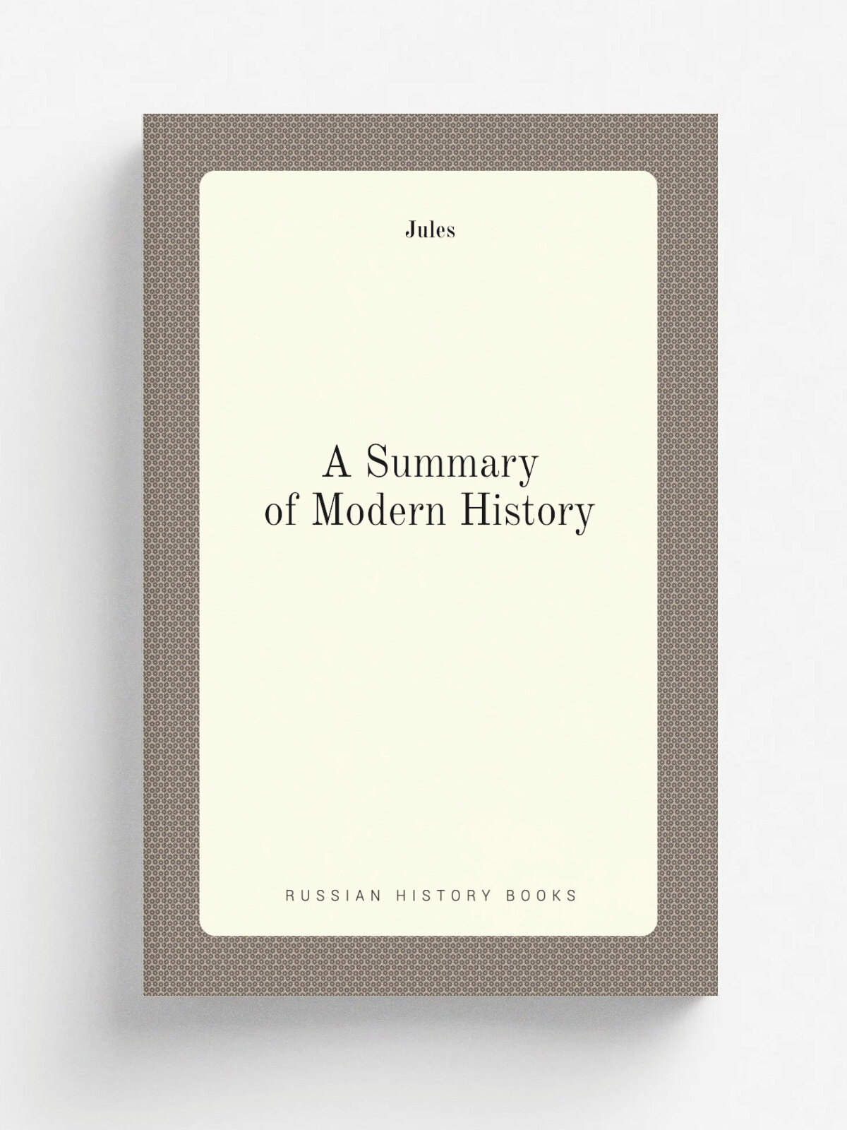 A Summary of Modern History | Jules | 1875 | Macmillan | Репринт