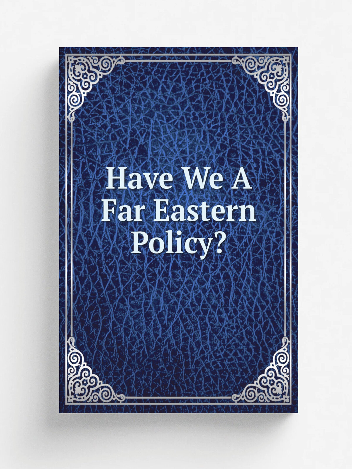 Have We A Far Eastern Policy?