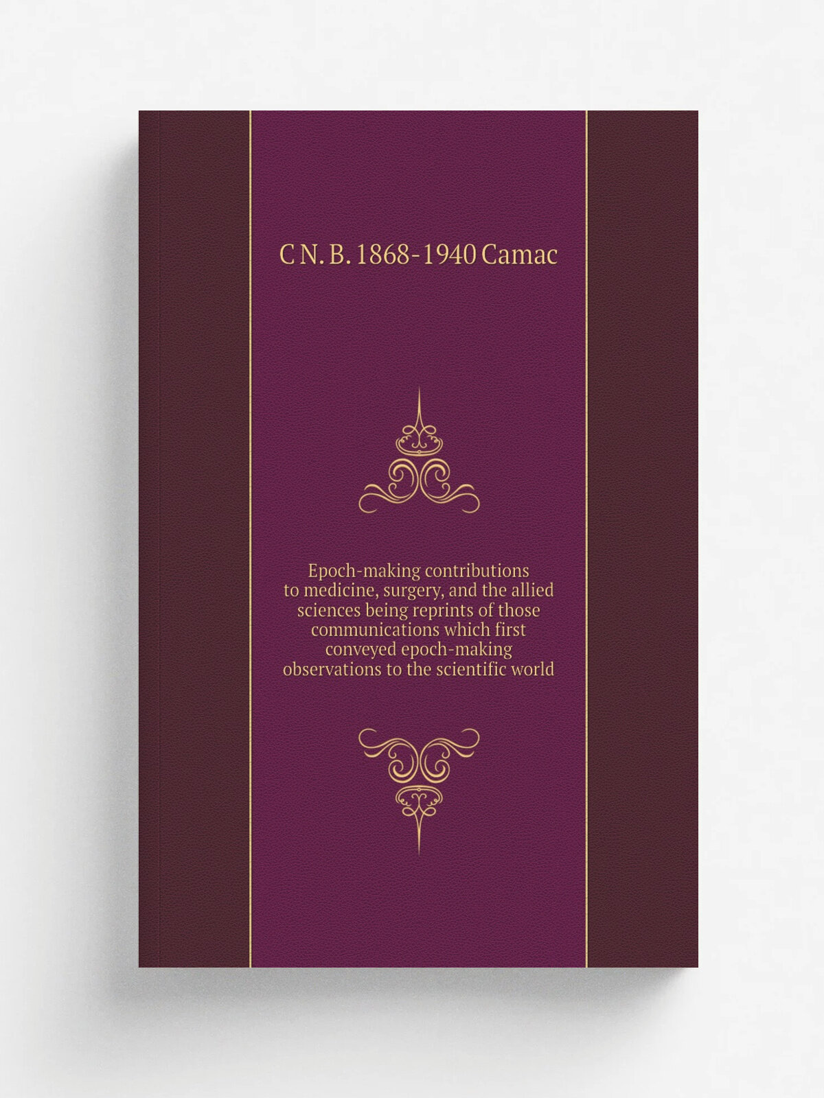 Epoch-making contributions to medicine, surgery, and the allied sciences being reprints of those communications which first conveyed epoch-making obs…