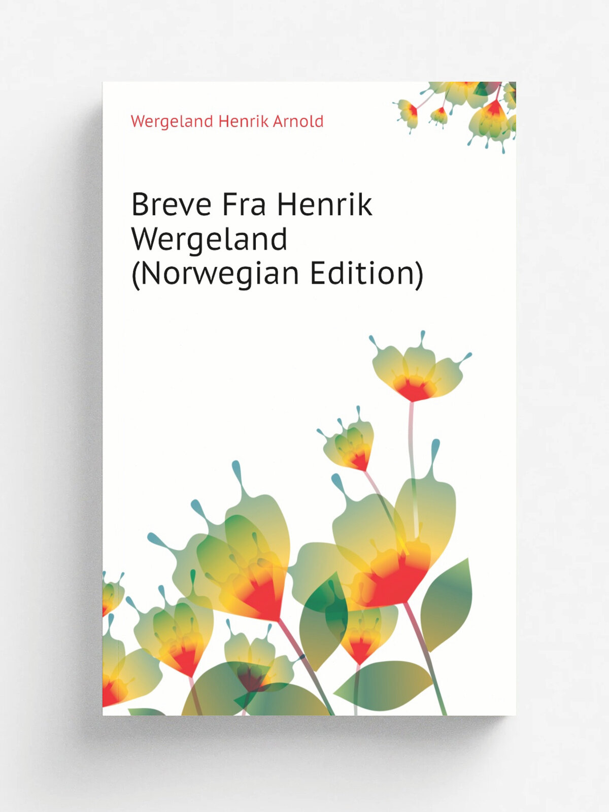 Breve Fra Henrik Wergeland (Norwegian Edition) | Wergeland Henrik Arnold | Репринт