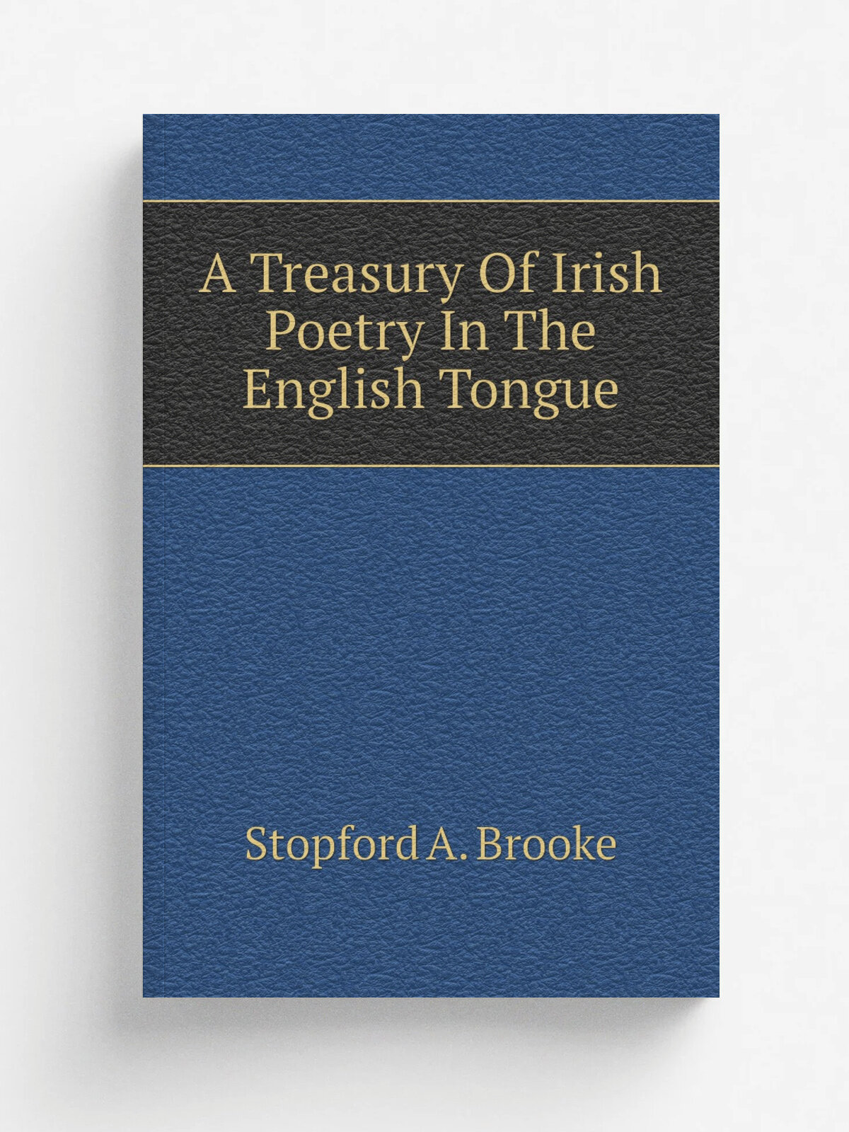 A Treasury Of Irish Poetry In The English Tongue | Stopford A. Brooke | 1900 | New York, The Macmillan company; London, Macmillan & co, ltd. | Репри…