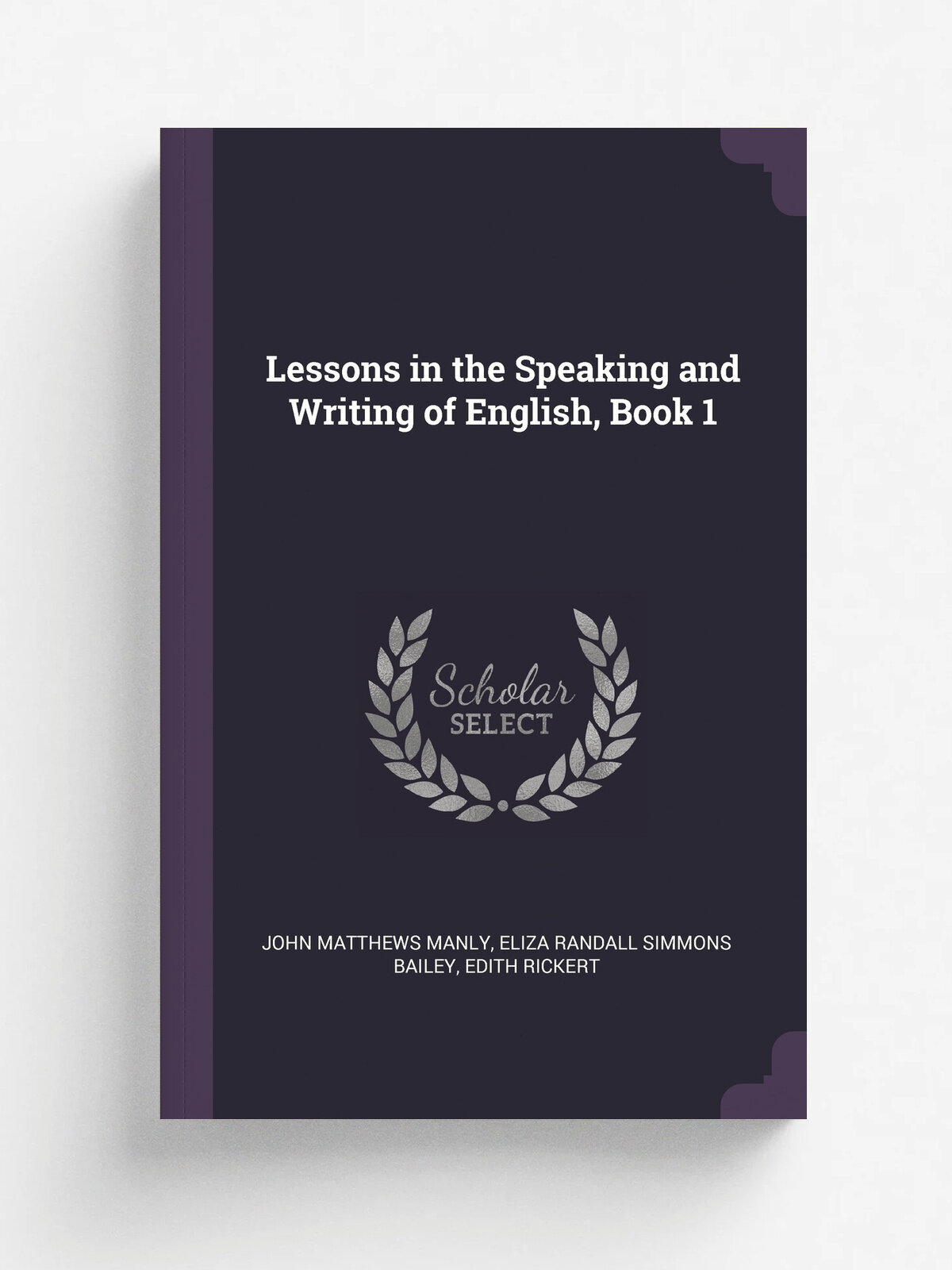 Lessons in the Speaking and Writing of English, Book 1