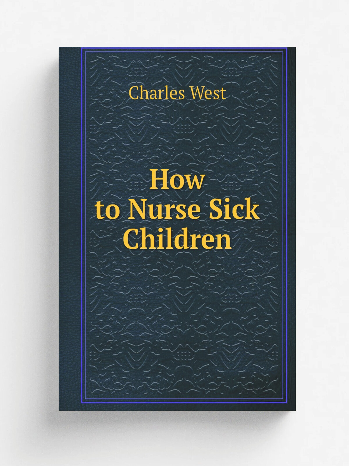 How to Nurse Sick Children