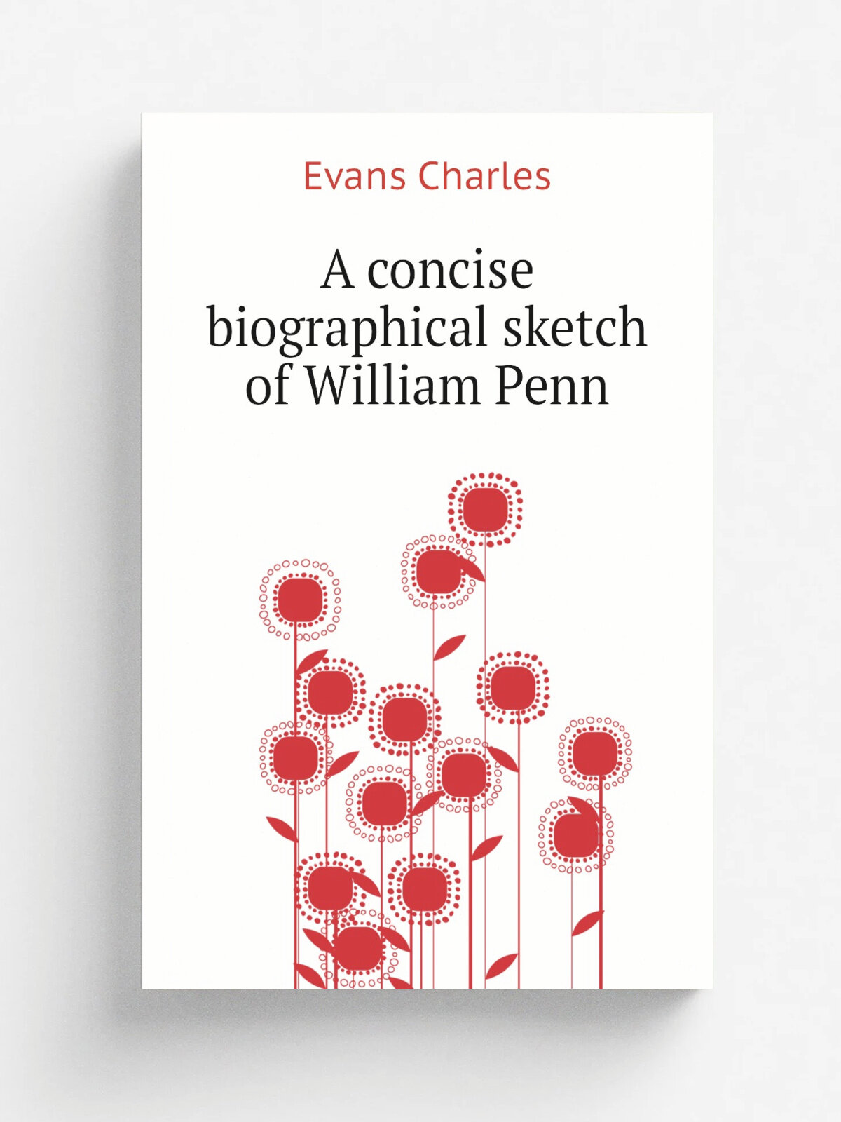 A concise biographical sketch of William Penn | Evans Charles | Репринт