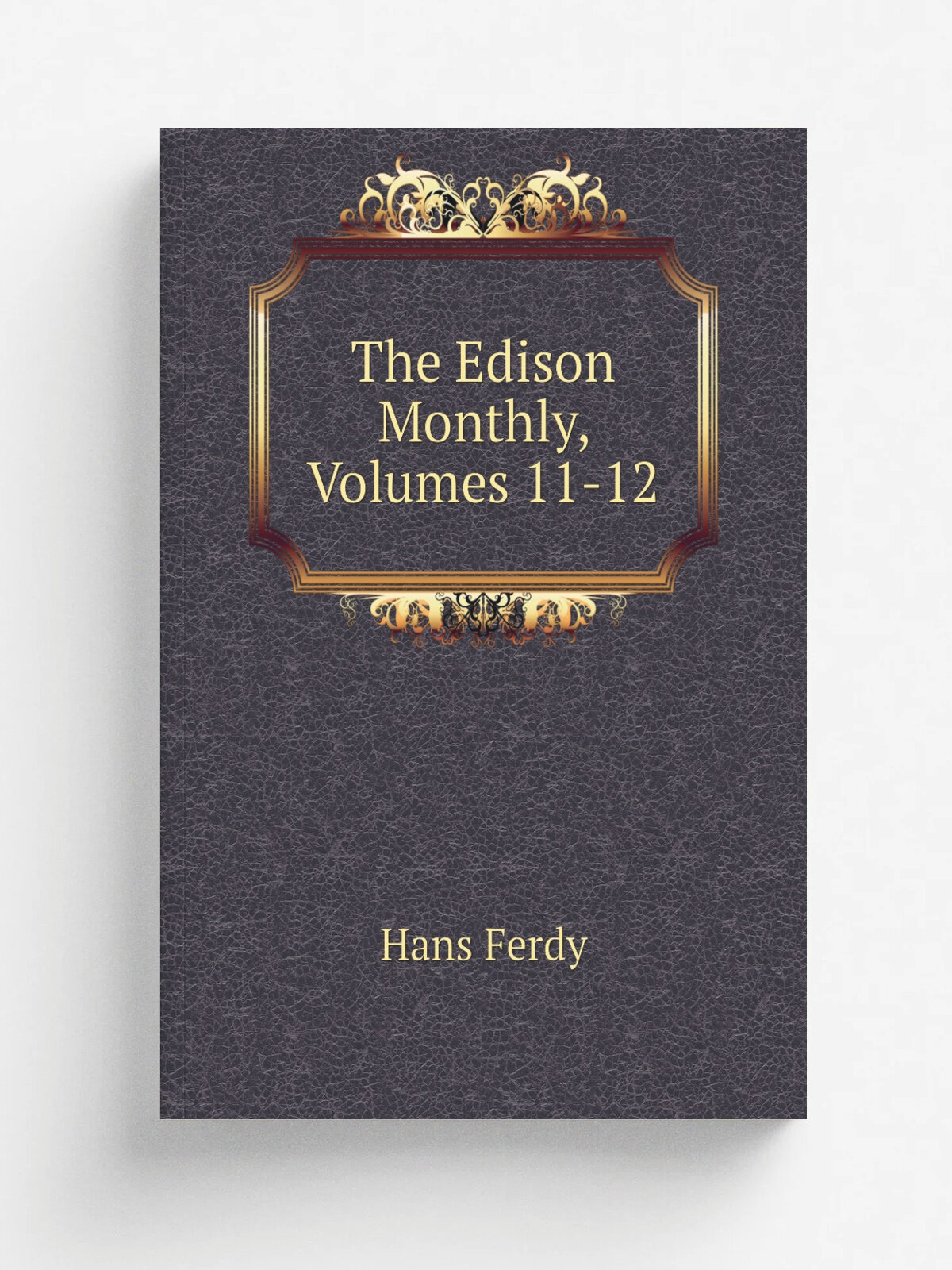 The Edison Monthly, Volumes 11-12 | Hans Ferdy | Репринт