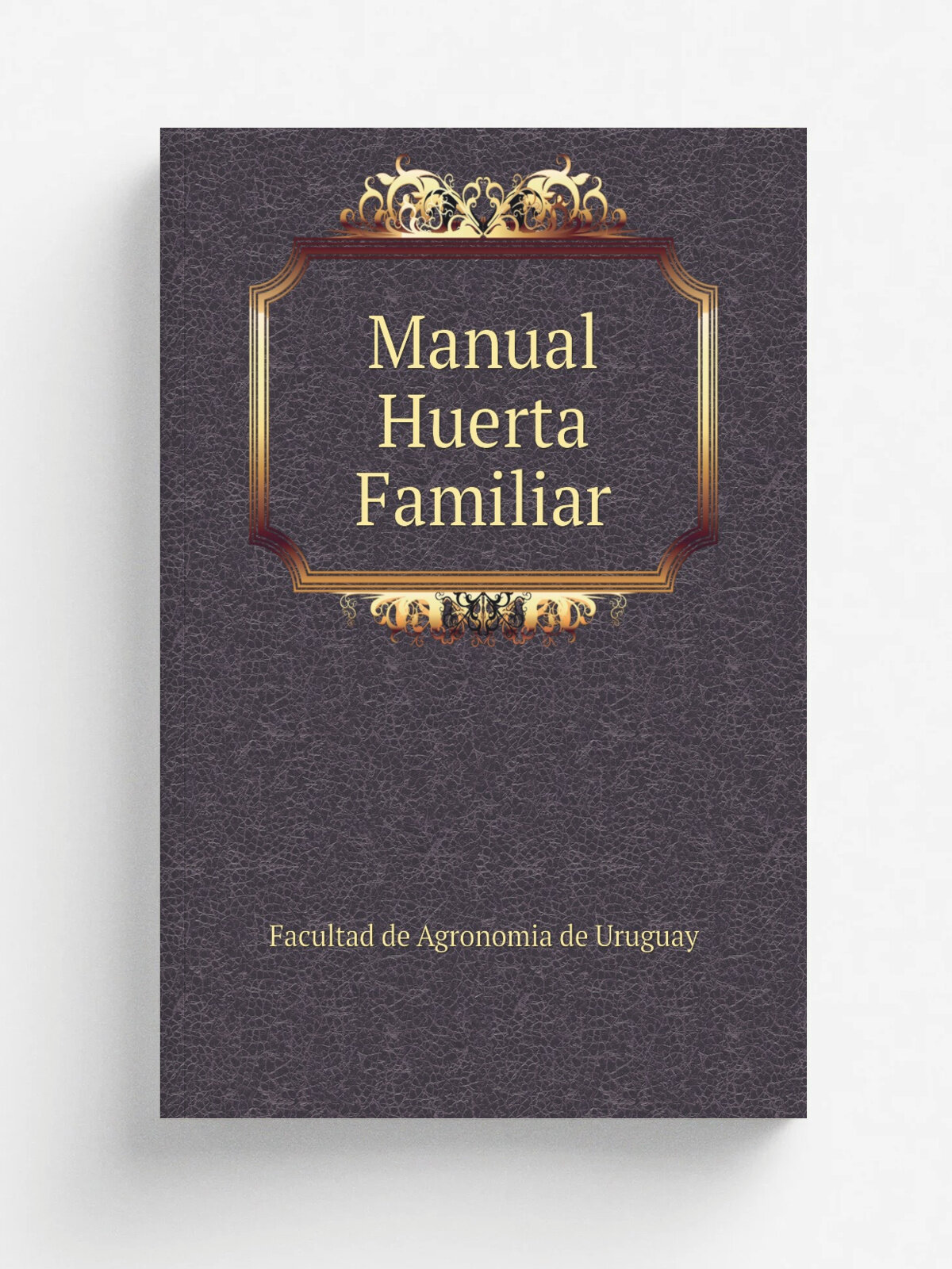Manual Huerta Familiar | Facultad de Agronomia de Uruguay | Репринт