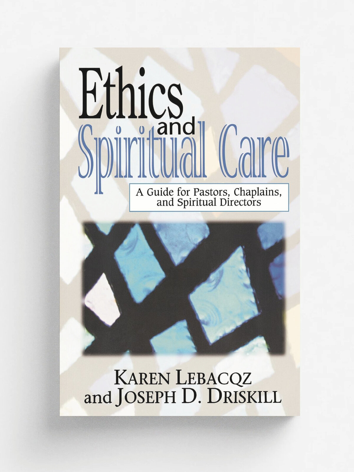 Ethics and Spiritual Care. A Guide for Pastors, Chaplains, and Spiritual Directors