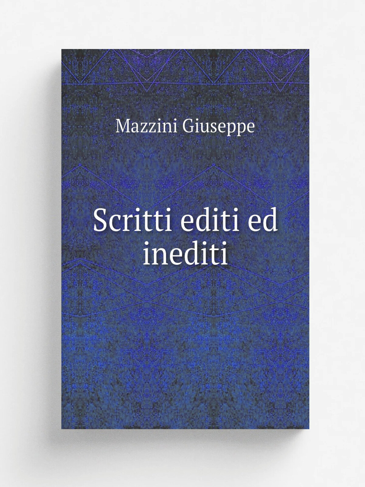 Scritti editi ed inediti | Mazzini Giuseppe | 1906 | Imola Cooperativa tipografico-editrice P. Galeati | Репринт