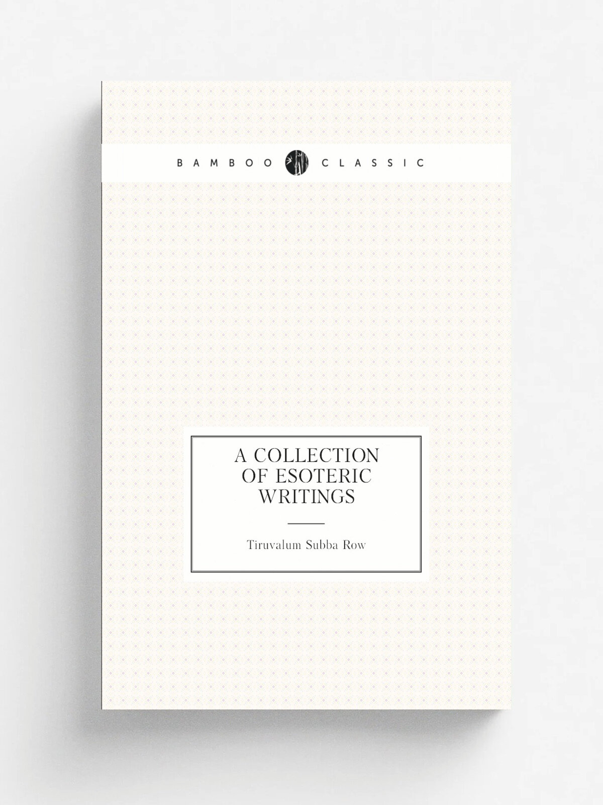 A collection of esoteric writings | Tiruvalum Subba Row | Репринт
