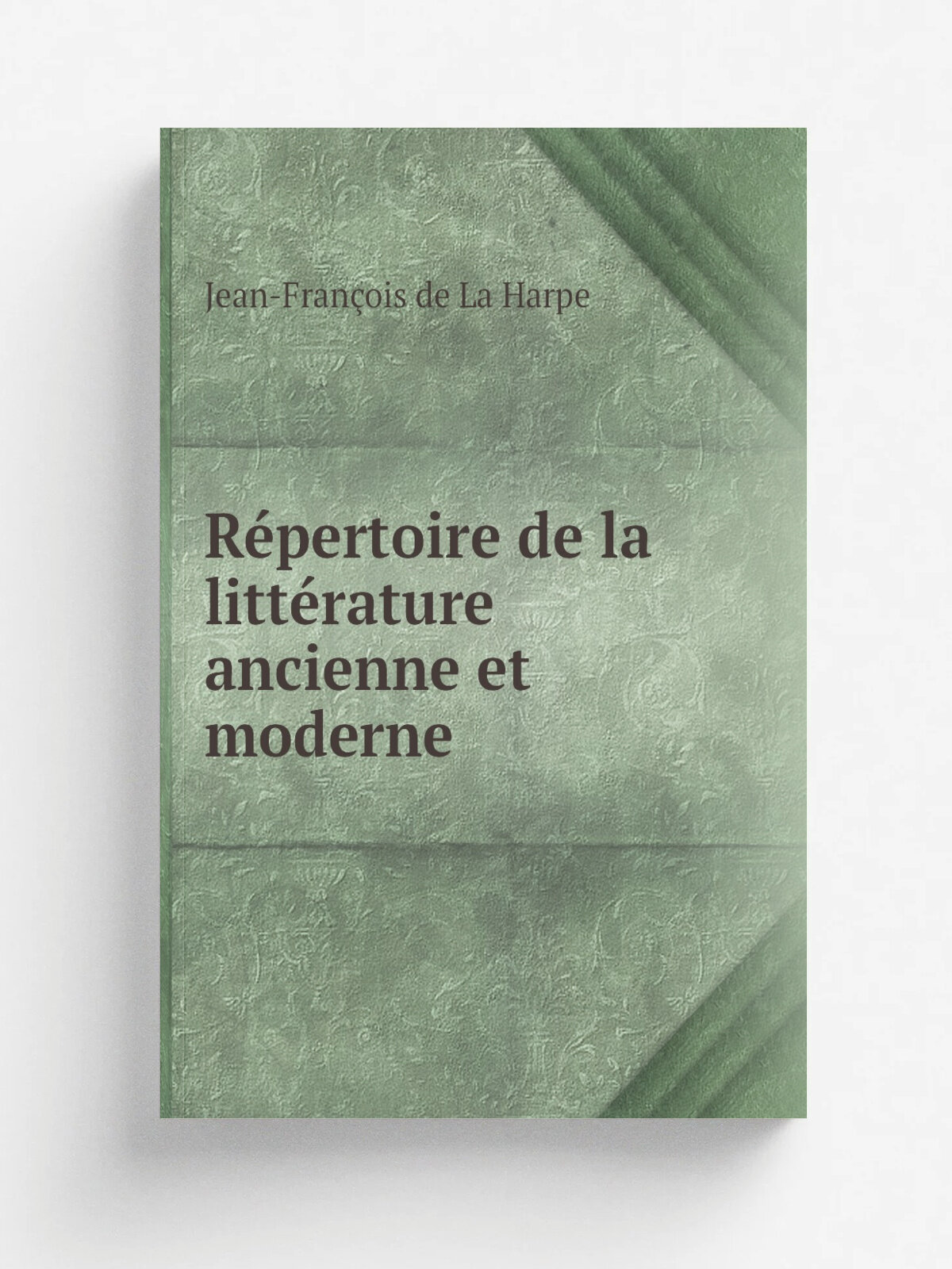 R.pertoire de la litt.rature ancienne et moderne | Jean-Fran. ois de La Harpe | 1824 | Paris : Castel et Courval | Репринт