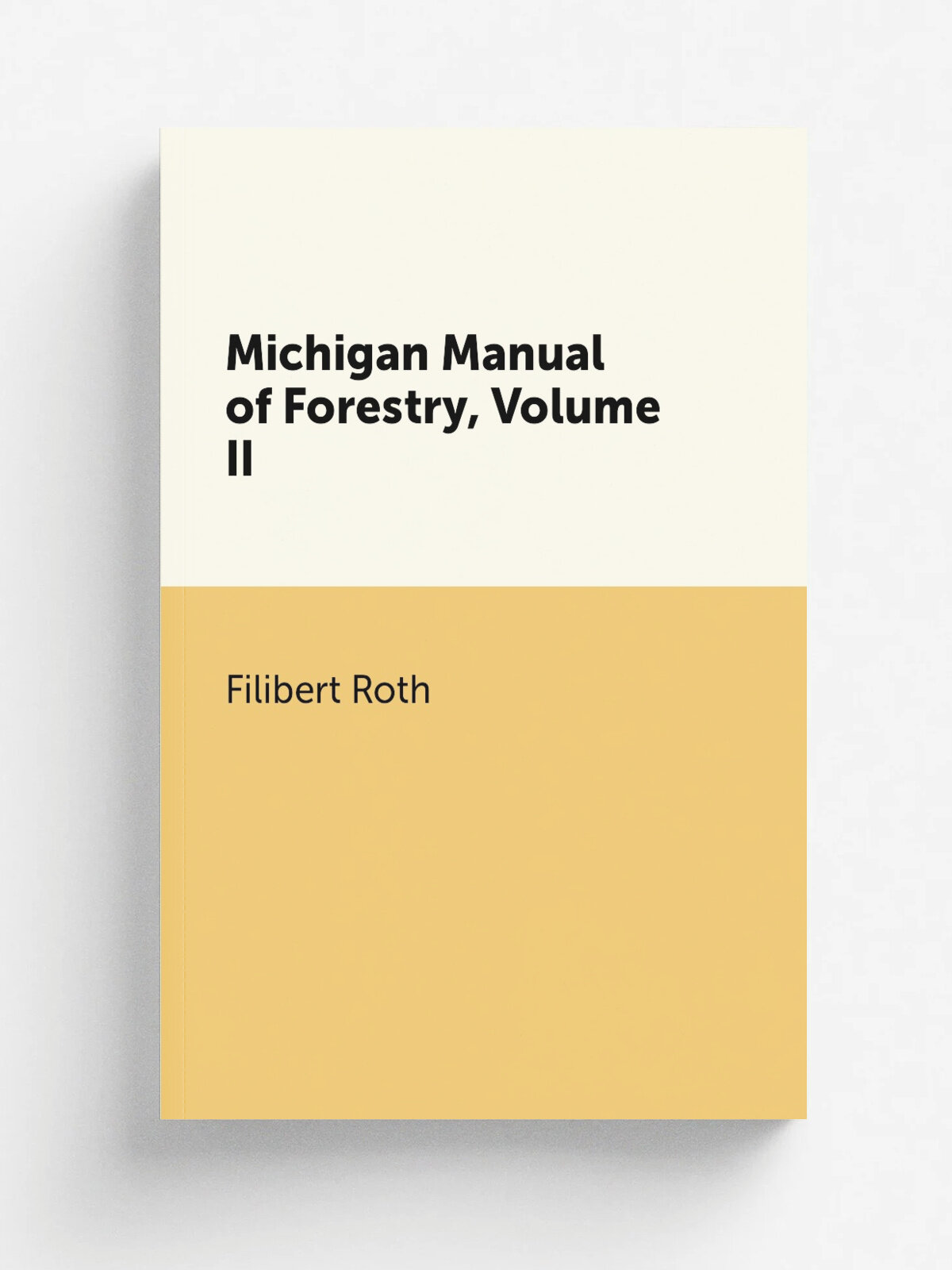 Michigan Manual of Forestry, Volume Ii | Filibert Roth | Репринт
