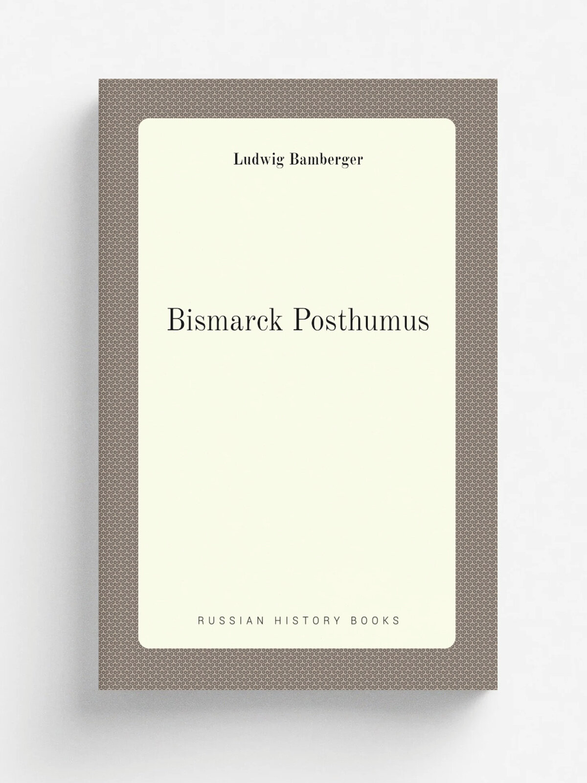 Bismarck Posthumus | Ludwig Bamberger | 1899 | Harmonie | Репринт