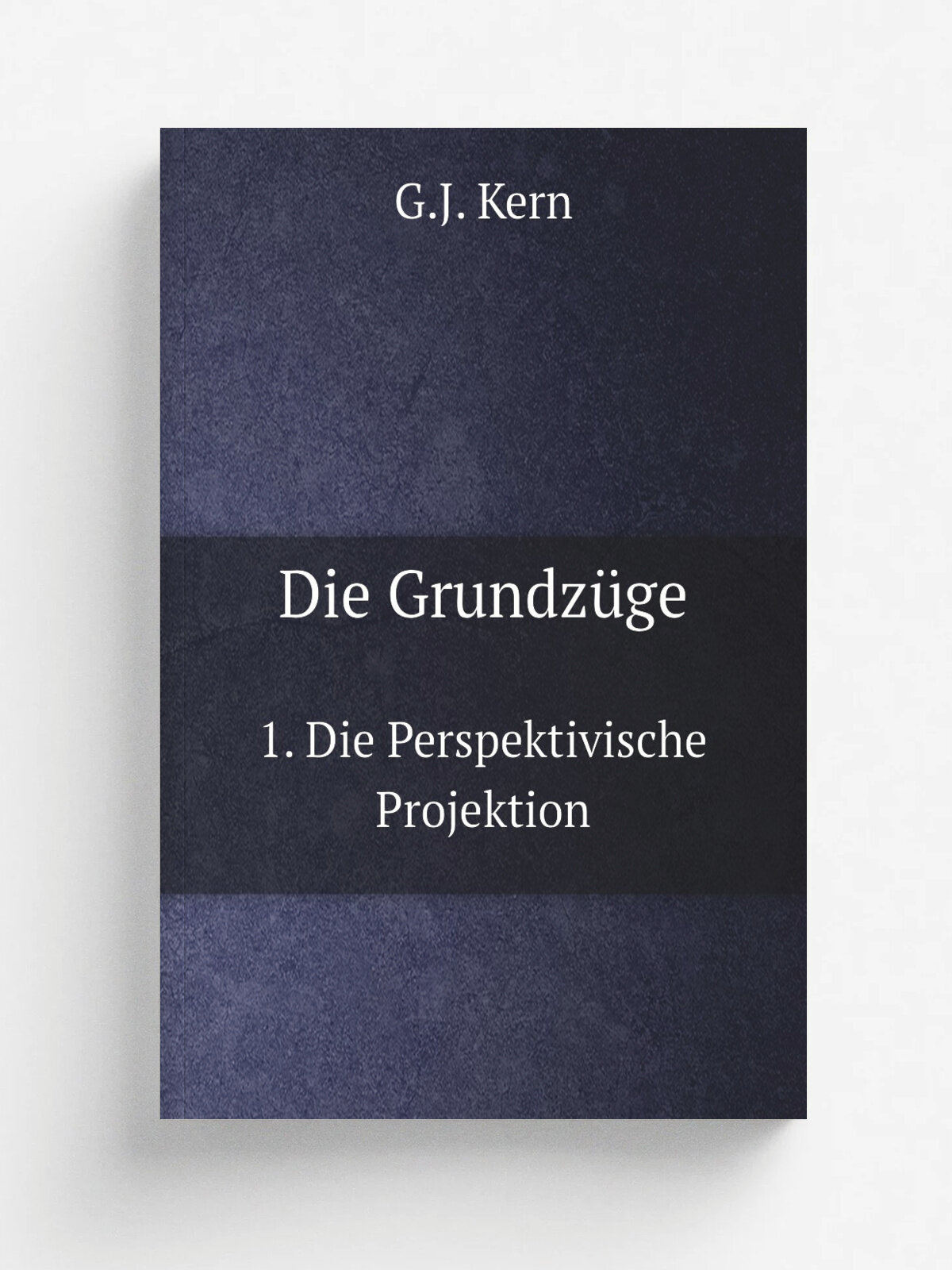 Die Grundz.ge. 1. Die Perspektivische Projektion | G.J. Kern | 1904 | Leipzig | Репринт