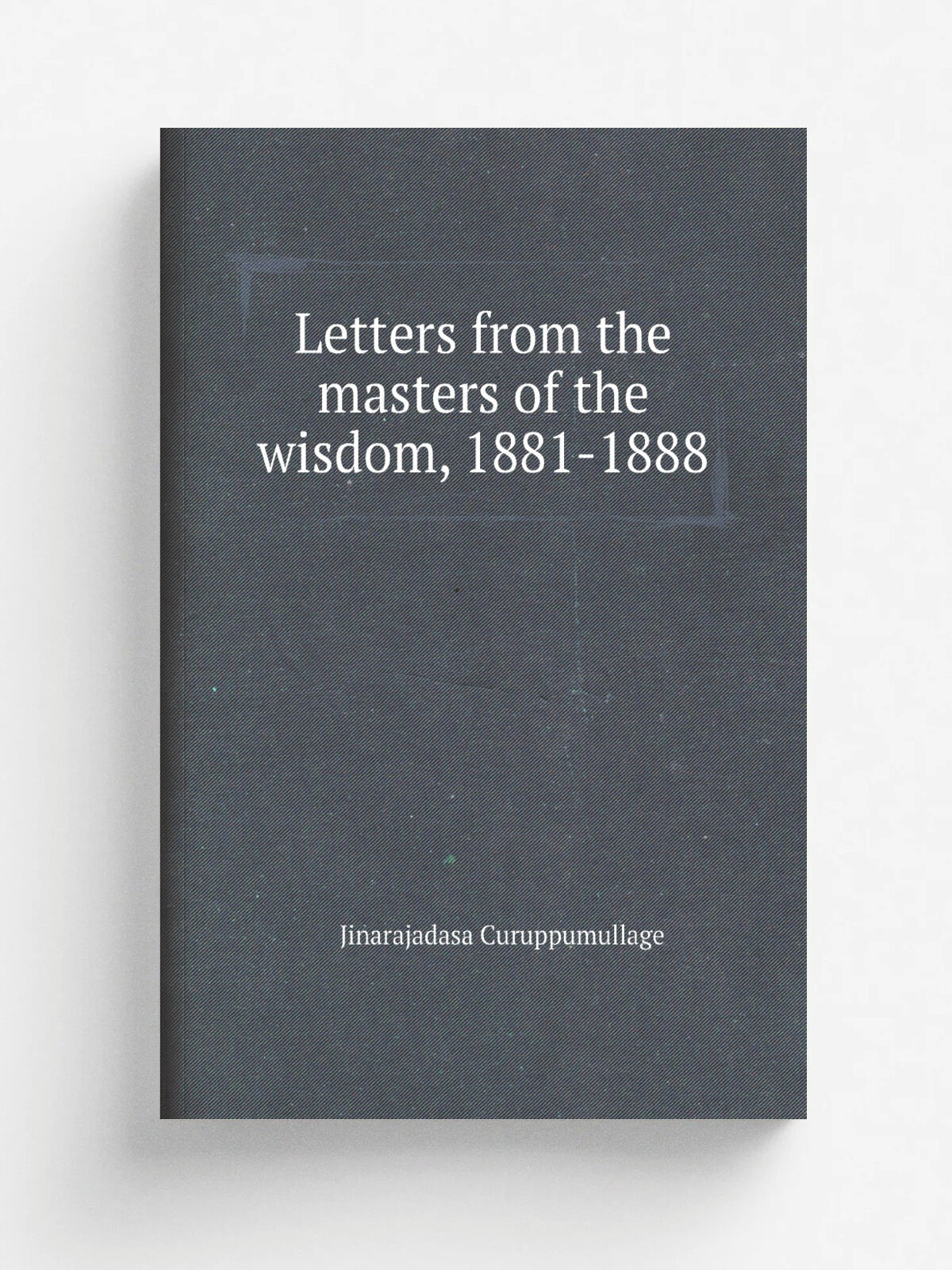 Letters from the masters of the wisdom, 1881-1888 | Jinarajadasa Curuppumullage | Репринт