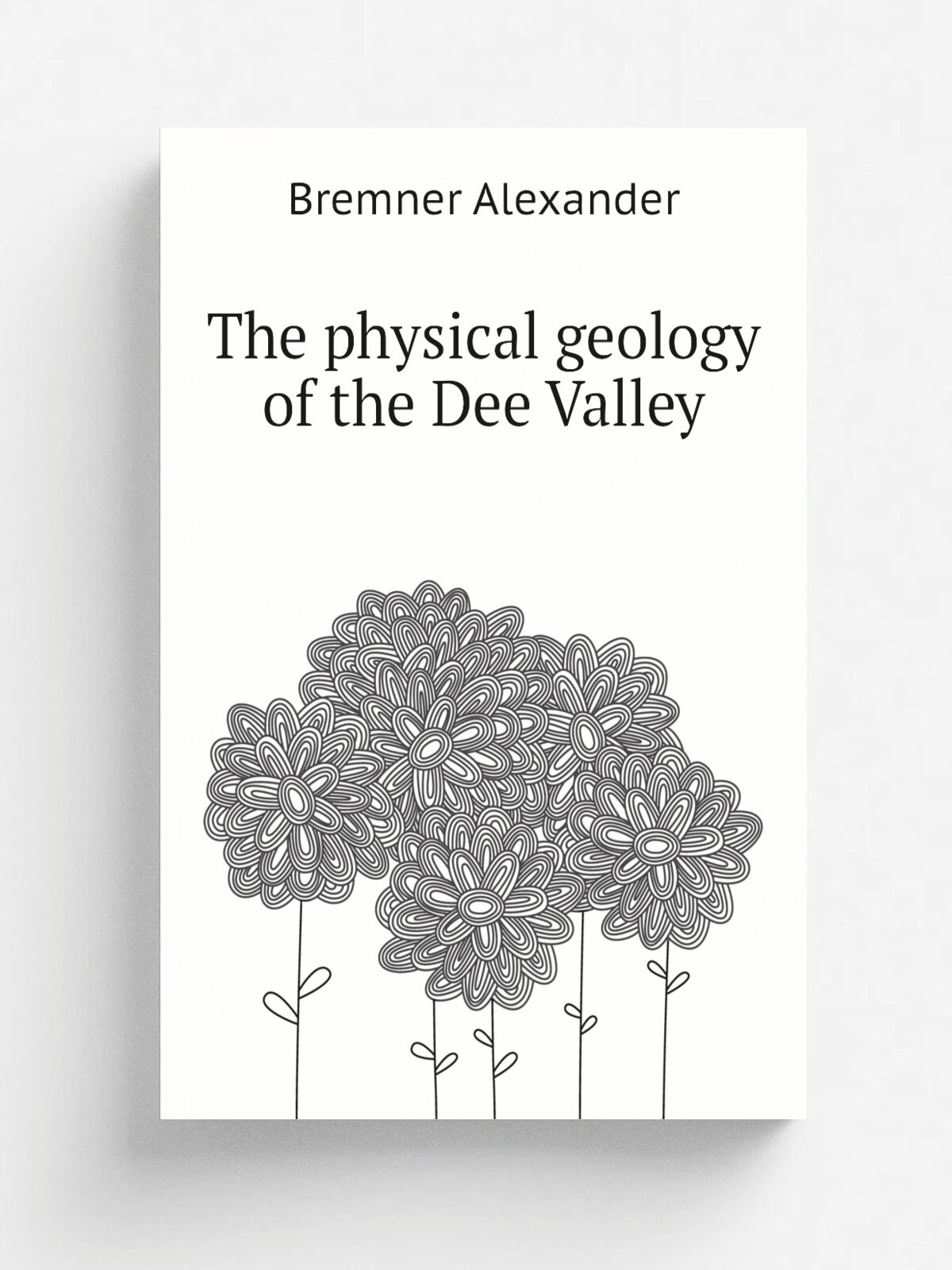 The physical geology of the Dee Valley | Bremner Alexander | Репринт