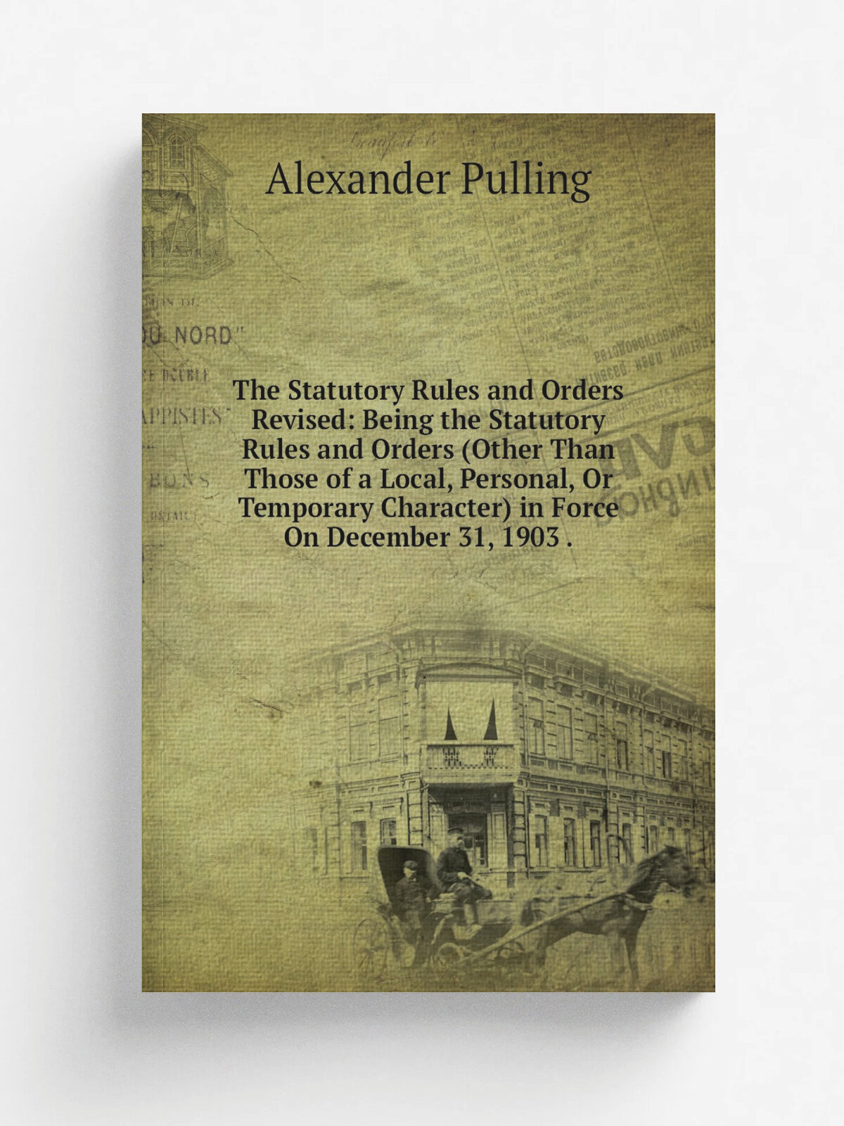 The Statutory Rules and Orders Revised: Being the Statutory Rules and Orders (Other Than Those of a Local, Personal, Or Temporary Character) in Force…
