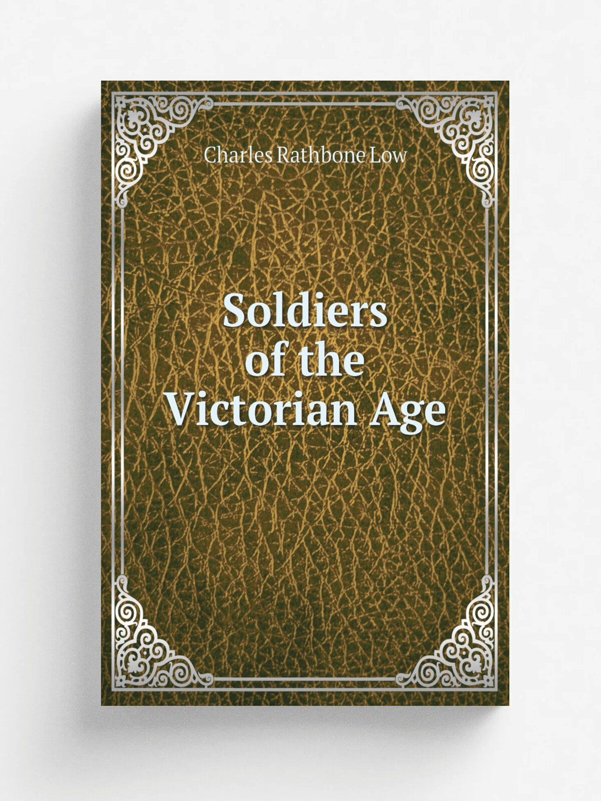 Soldiers of the Victorian Age | Charles Rathbone Low | 1880 | Chapman and Hall | Репринт