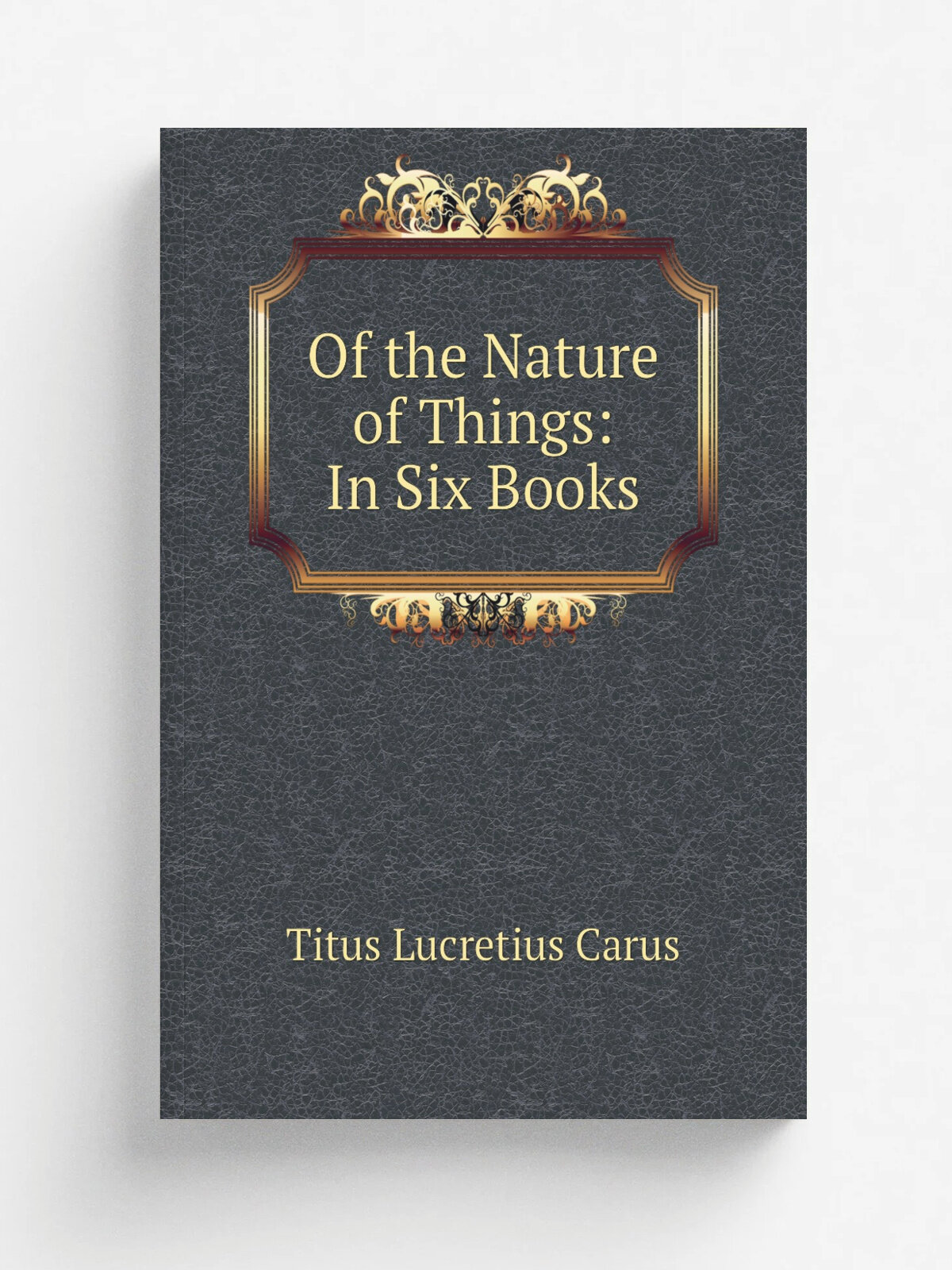 Of the Nature of Things: In Six Books | Titus Lucretius Carus | Репринт