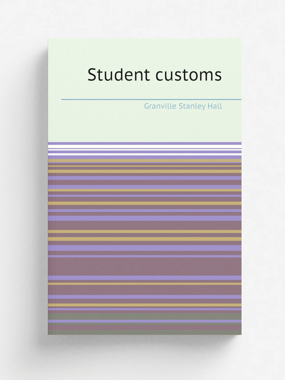 Student customs | G. Stanley Hall | 1901 | Worcester, Mass, U.S.A. : Press of Charles Hamilton, 311 Main Street. | Репринт