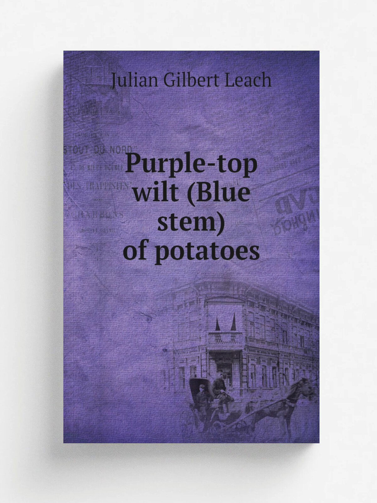Purple-top wilt (Blue stem) of potatoes | Julian Gilbert Leach | 1946 | West Virginia University. Agricultural Experiment Station | Репринт