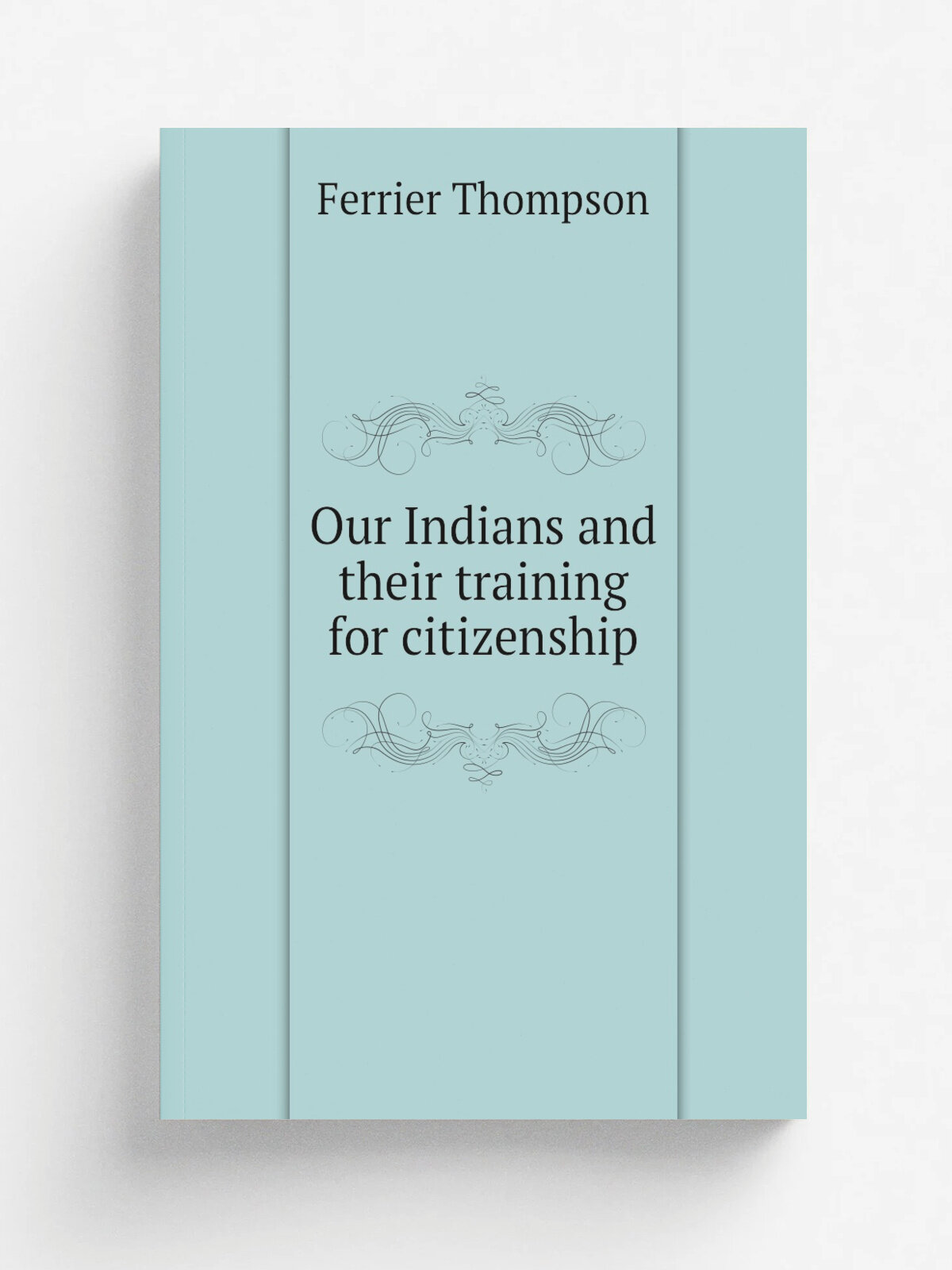Our Indians and their training for citizenship | Ferrier Thompson | Репринт