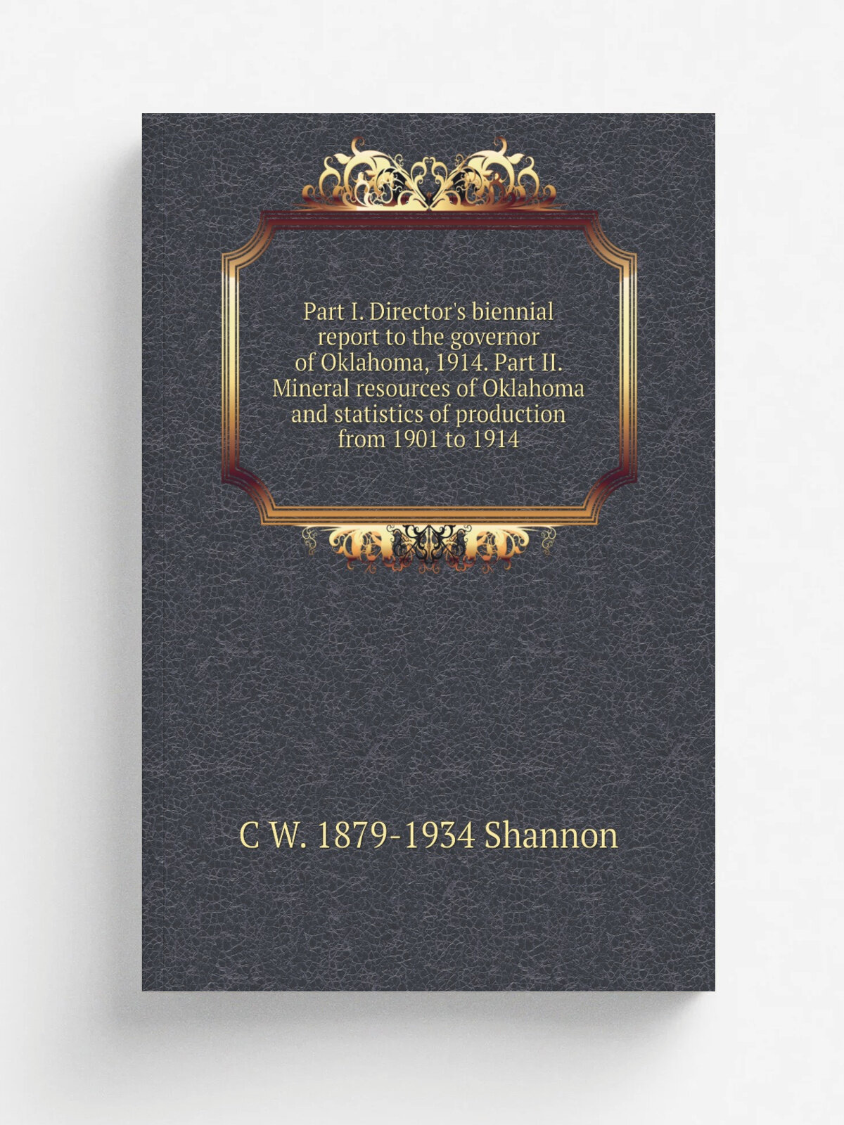 Part I. Director's biennial report to the governor of Oklahoma, 1914. Part II. Mineral resources of Oklahoma and statistics of production from 1901 t…