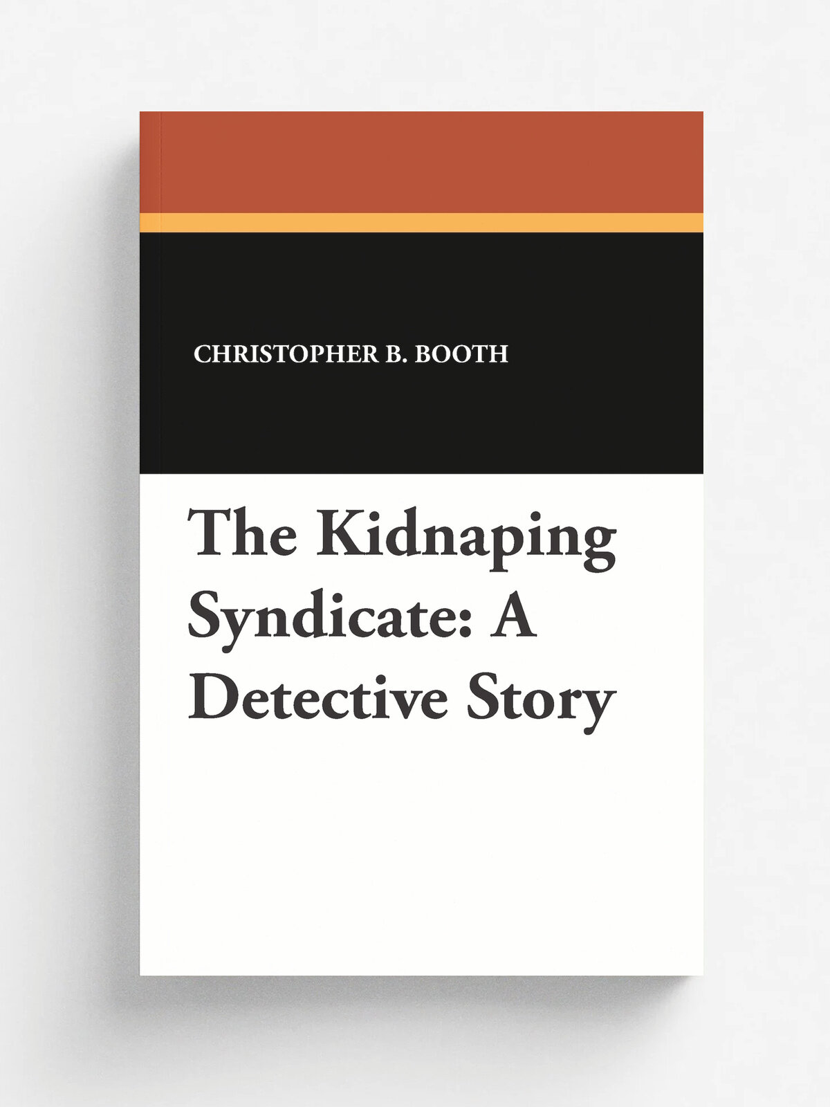 The Kidnapping Syndicate. A Detective Story | Christopher B. Booth | Wildside Press, 2013 | Английский язык
