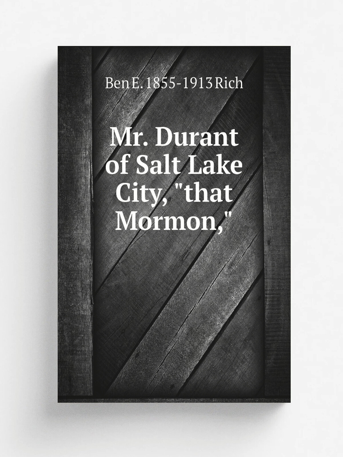 Mr. Durant of Salt Lake City, "that Mormon,"