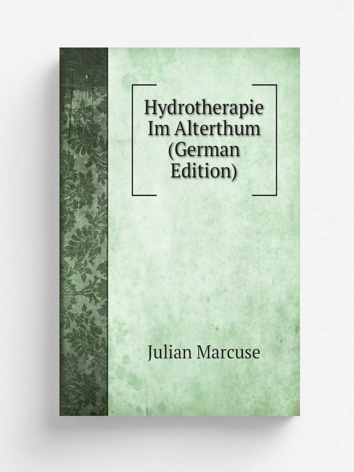 Hydrotherapie Im Alterthum (German Edition) | Julian Marcuse | Репринт