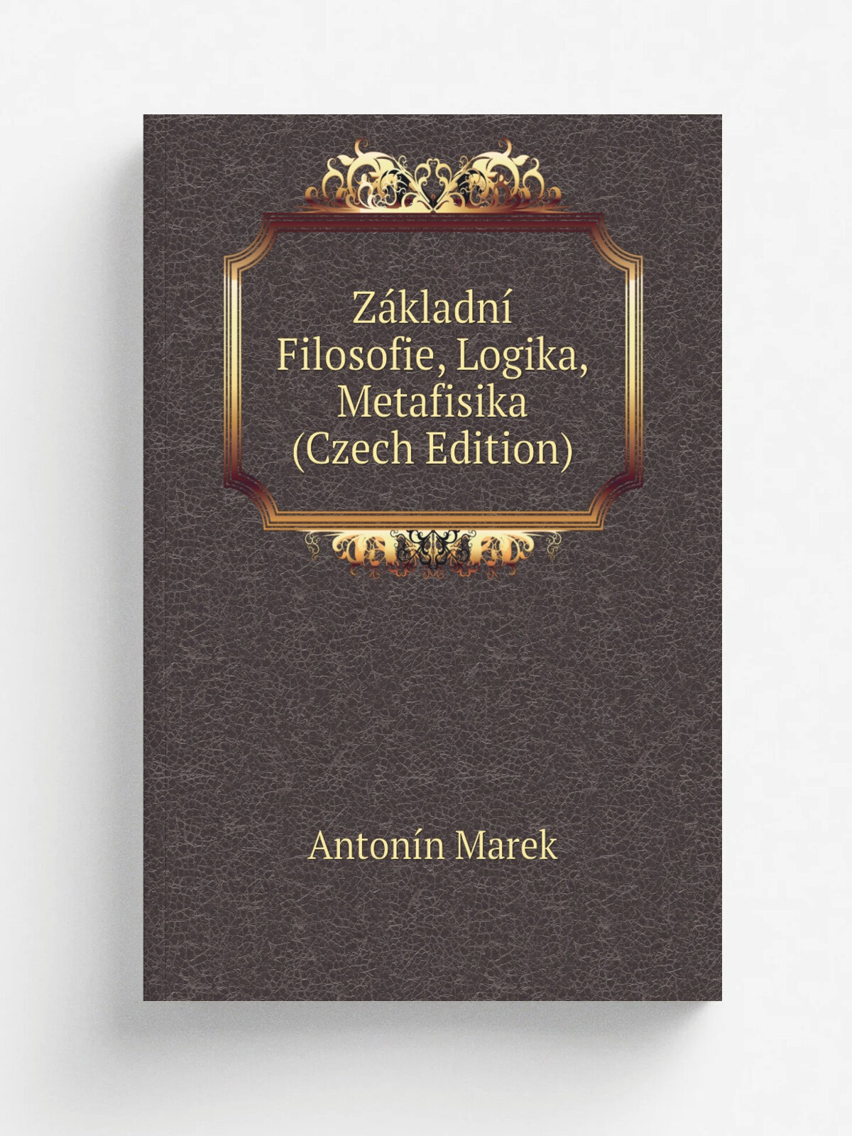 Z.kladn. Filosofie, Logika, Metafisika (Czech Edition) | Anton.n Marek | Репринт